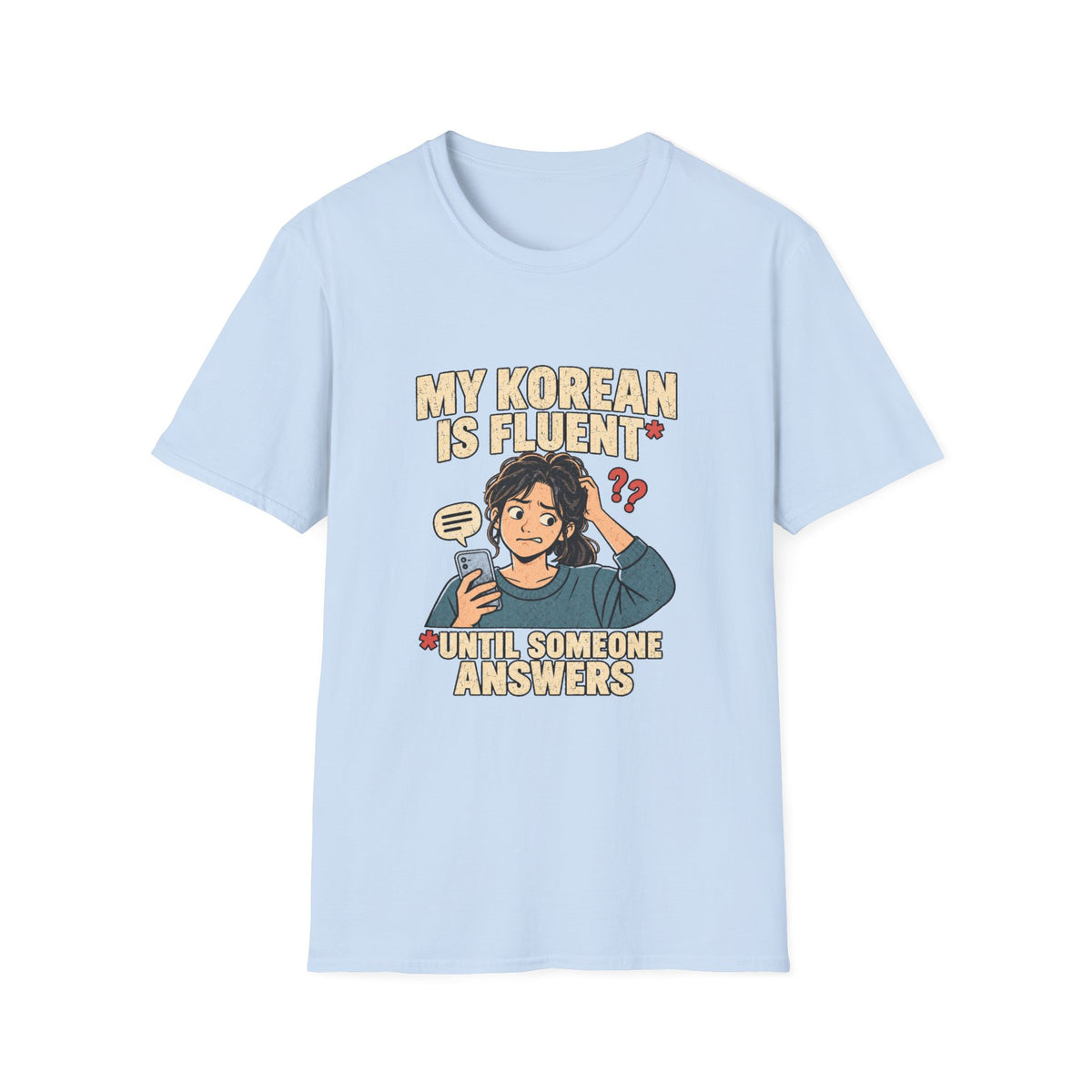 My Korean Is Fluent Until Someone Answers T-Shirt | Korean Language Funny Tee