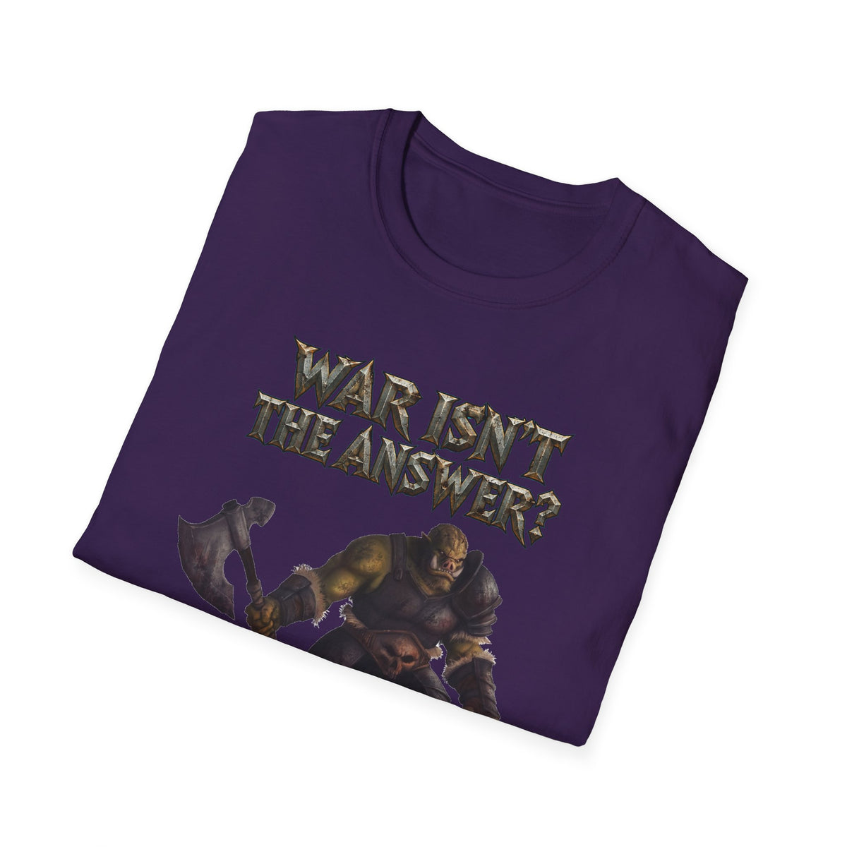 War Isn’t the Answer T-Shirt — 'Better Find Out What Is' Viking Warrior Graphic Tee