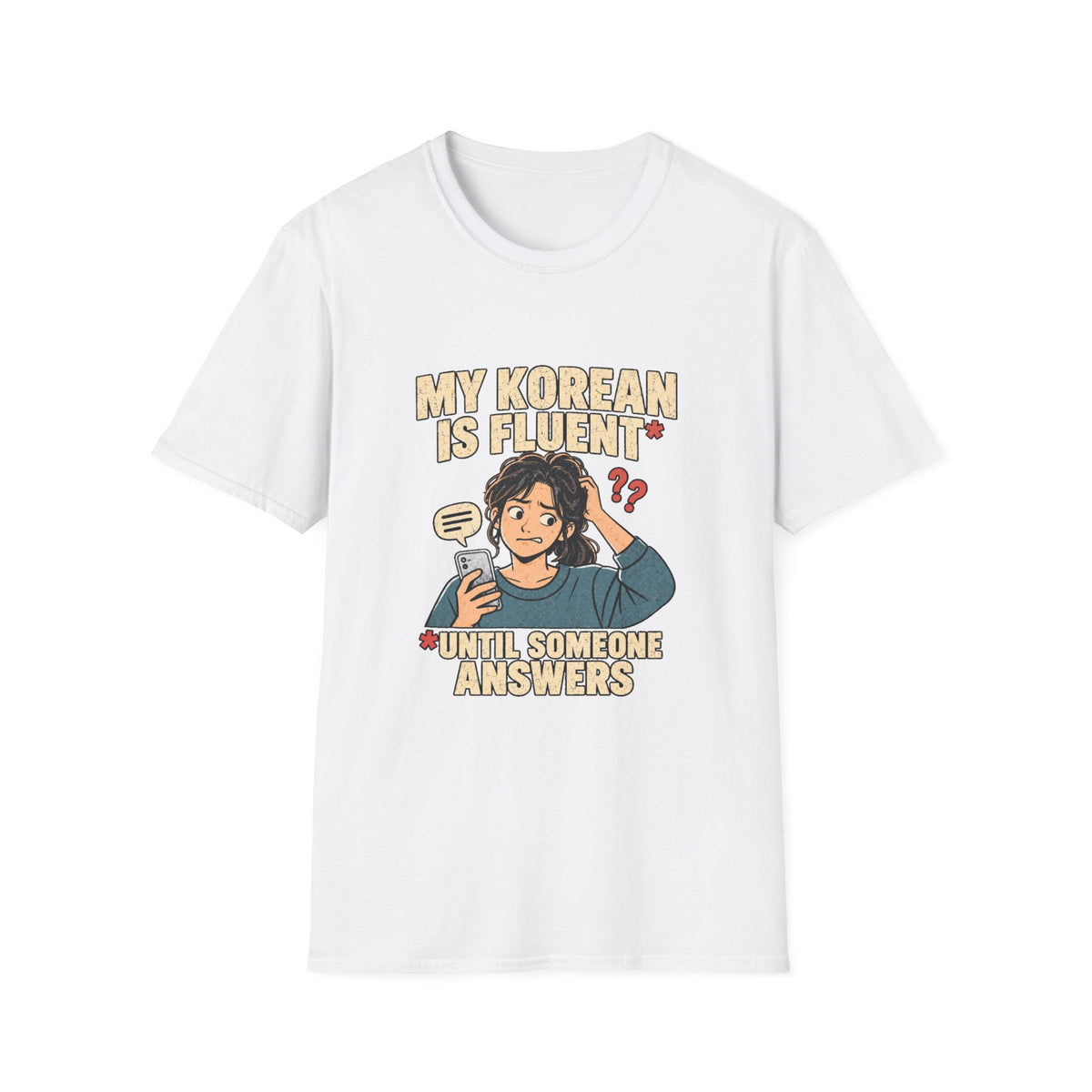 My Korean Is Fluent Until Someone Answers T-Shirt | Korean Language Funny Tee