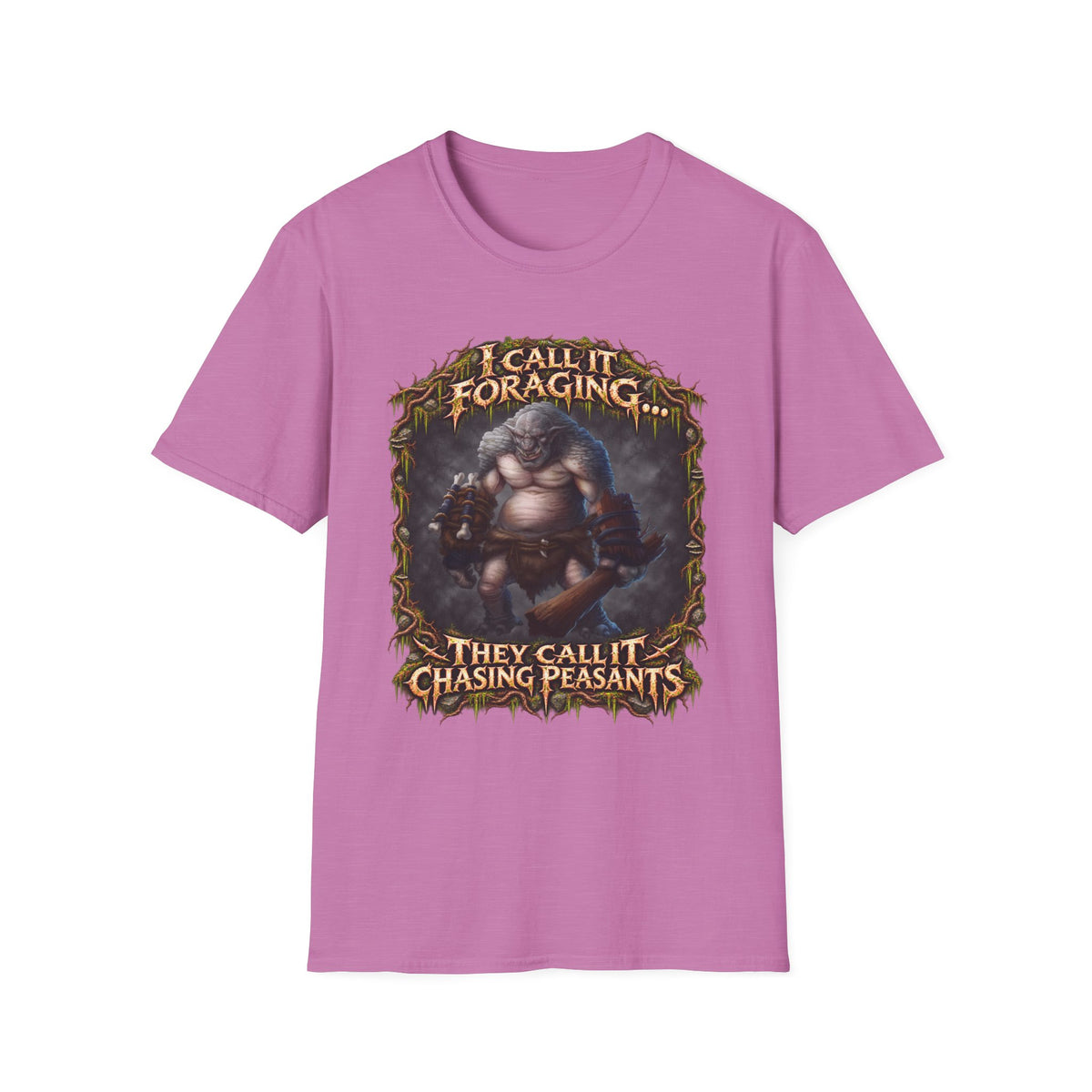 I Call It Foraging They Call It Chasing Peasants T-Shirt