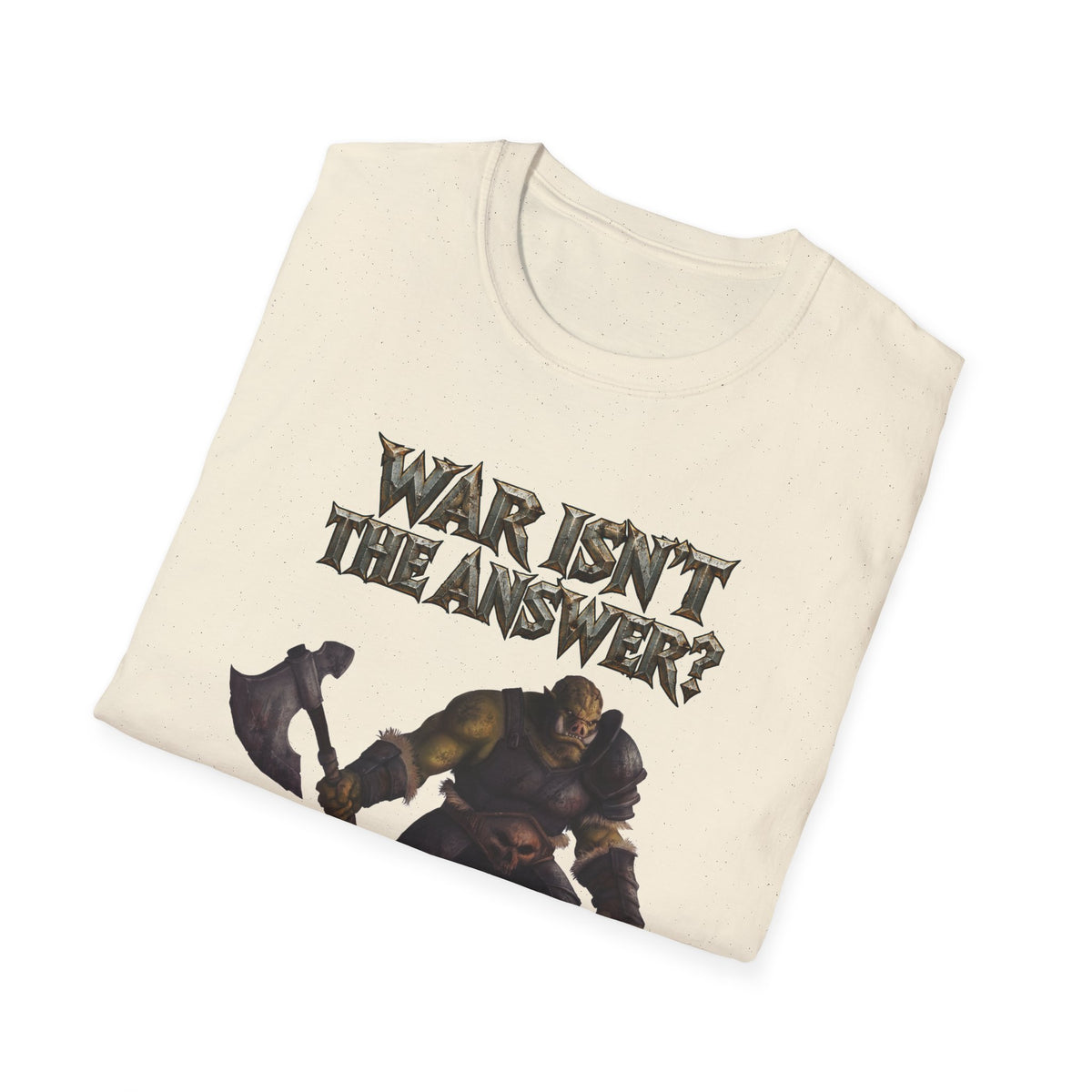 War Isn’t the Answer T-Shirt — 'Better Find Out What Is' Viking Warrior Graphic Tee