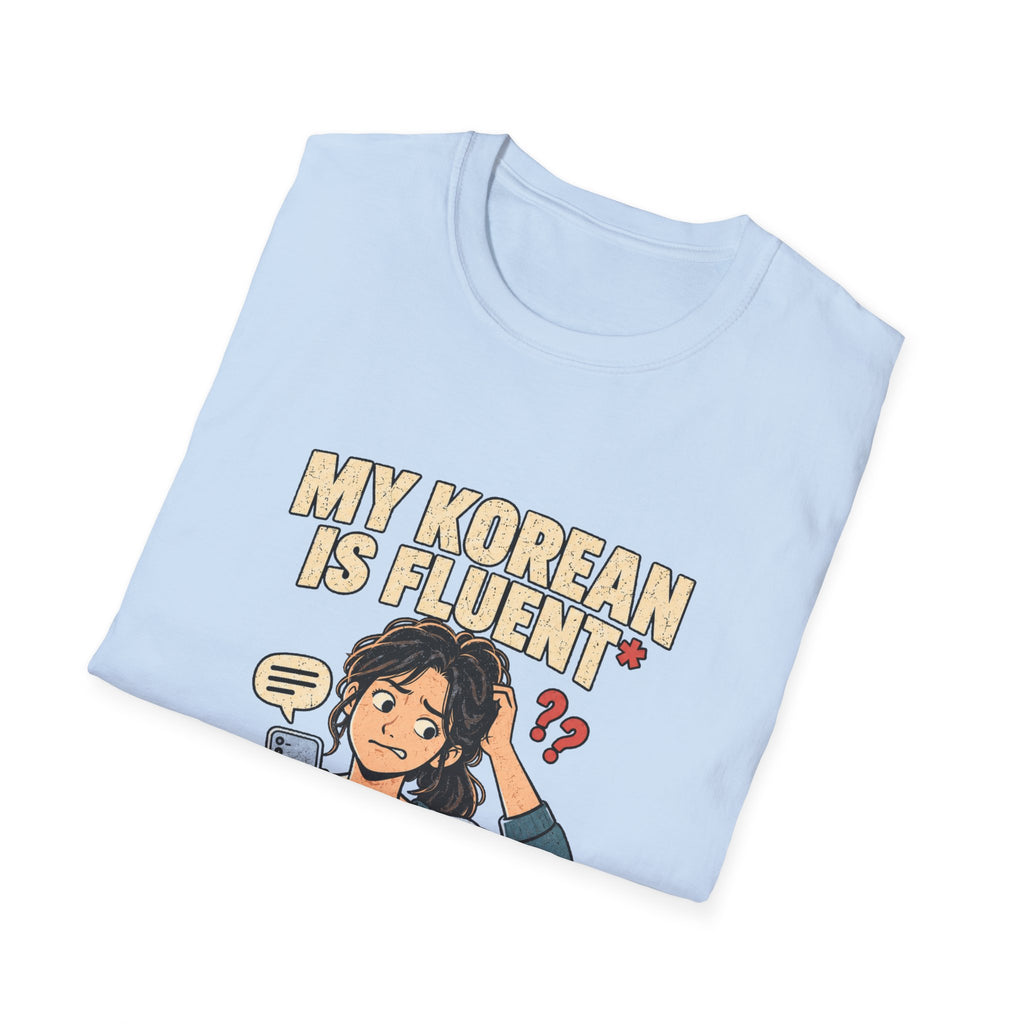 My Korean Is Fluent Until Someone Answers T-Shirt | Korean Language Funny Tee