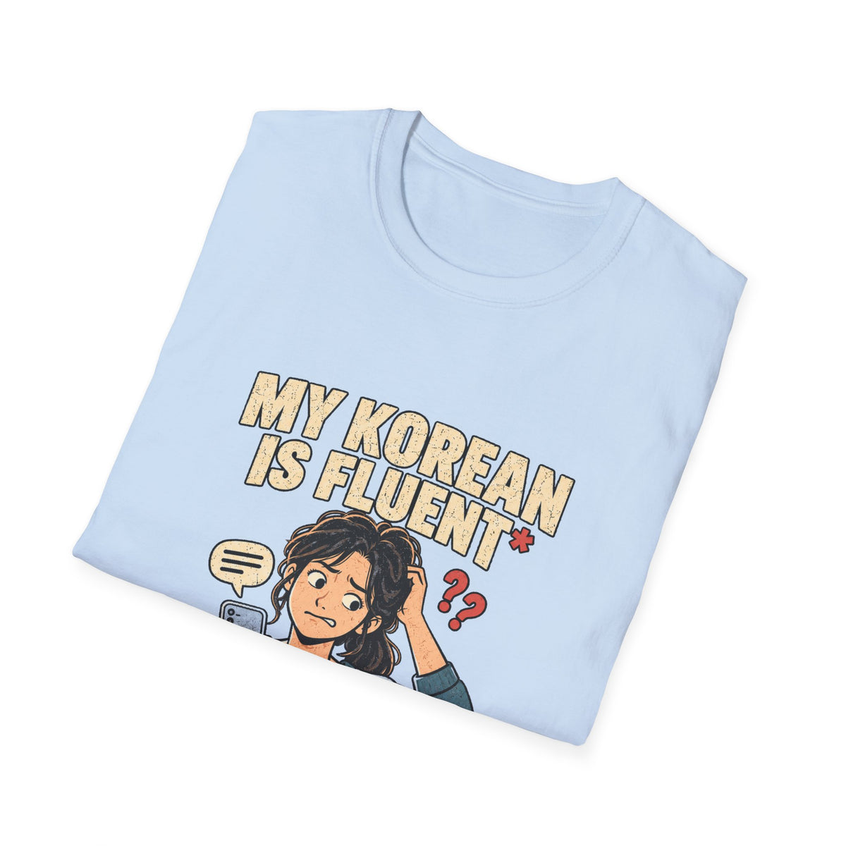 My Korean Is Fluent Until Someone Answers T-Shirt | Korean Language Funny Tee