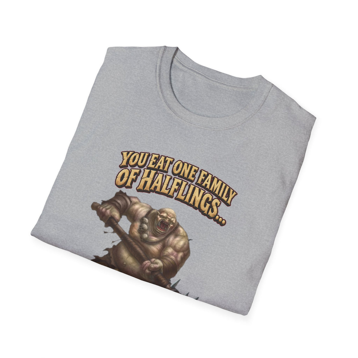 You Eat One Family of Halflings T-Shirt | Fantasy Ogre Monster RPG Design