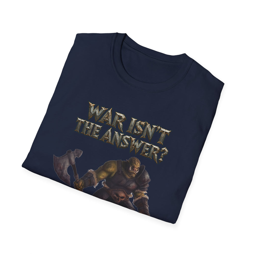 War Isn’t the Answer T-Shirt — 'Better Find Out What Is' Viking Warrior Graphic Tee