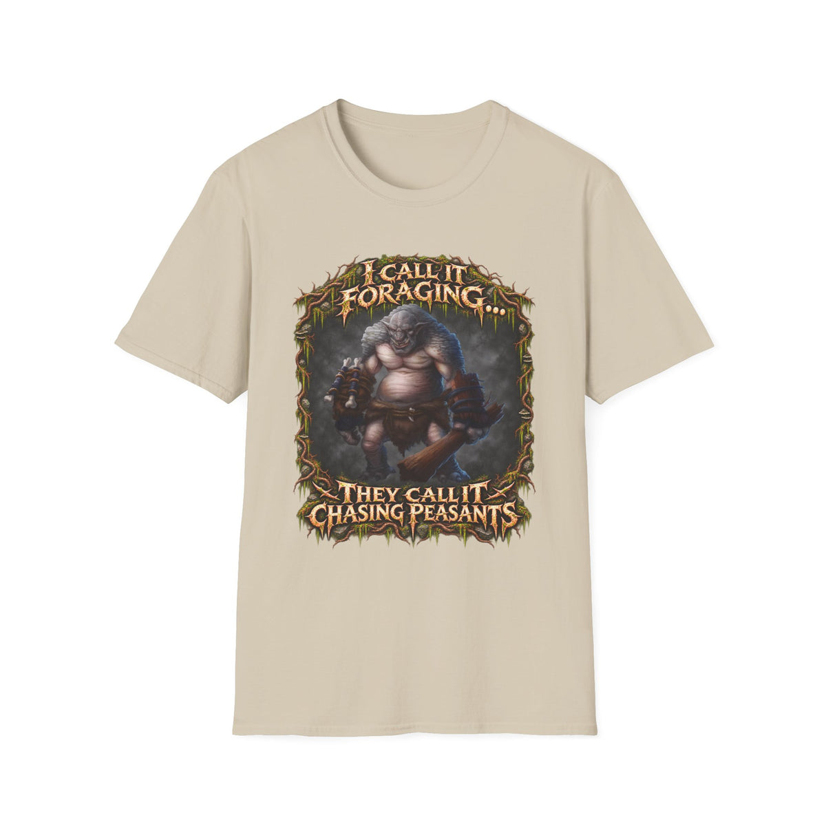 I Call It Foraging They Call It Chasing Peasants T-Shirt