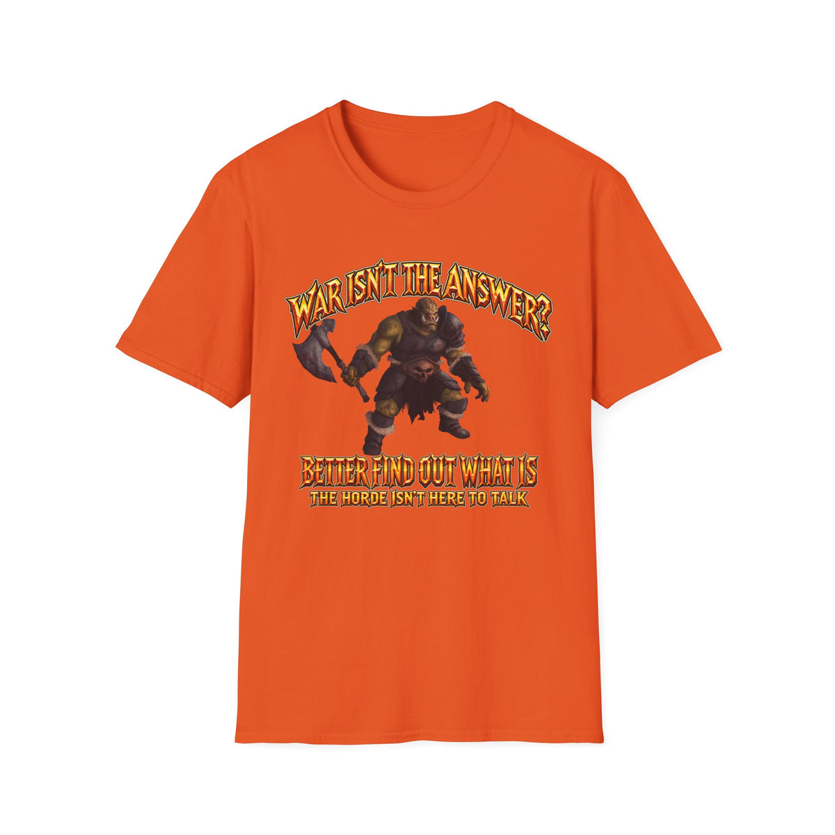 Graphic T-Shirt — 'War Isn't the Answer? Better Find Out What's' Fantasy Barbarian Axe Design