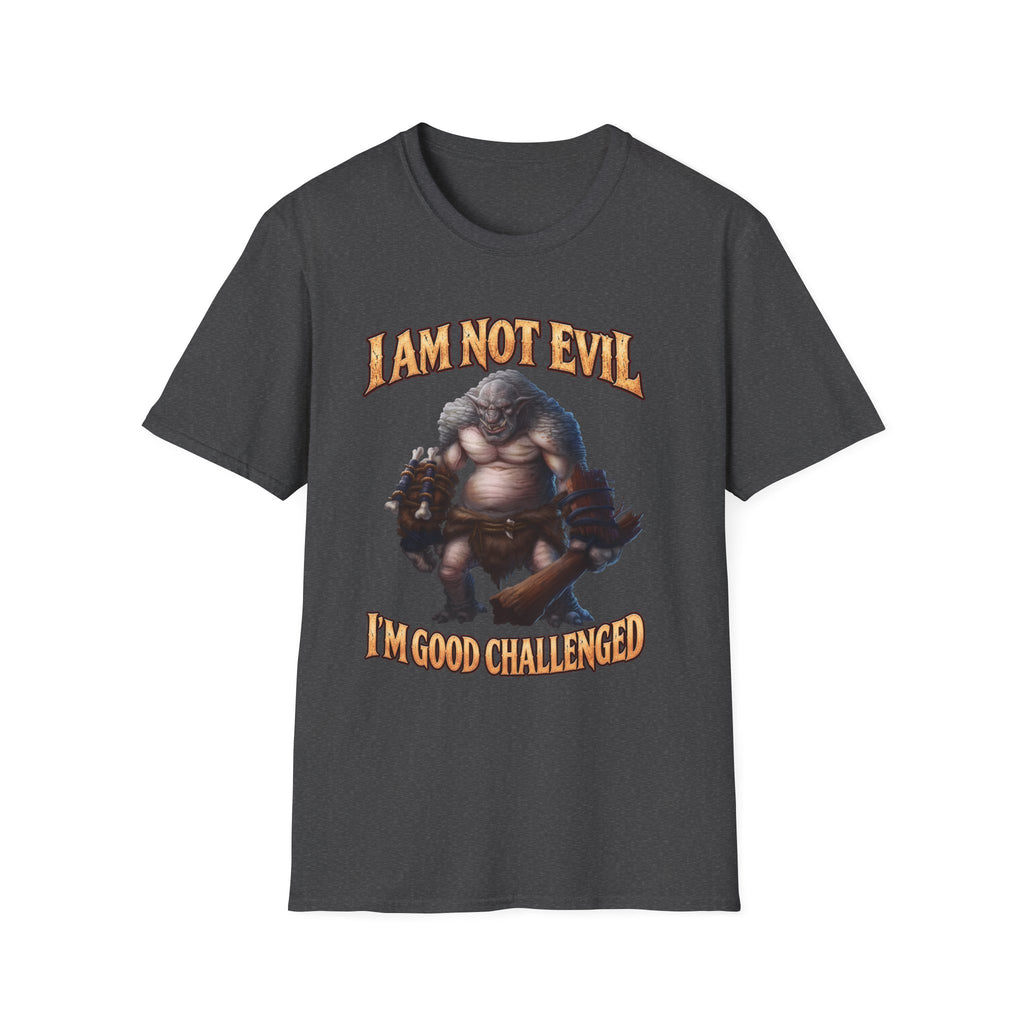 T-Shirt — "I Am Not Evil, I'm Good Challenged" Fantasy Ogre Graphic