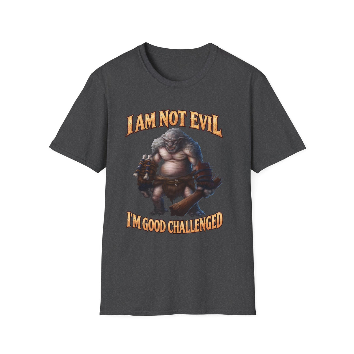 T-Shirt — "I Am Not Evil, I'm Good Challenged" Fantasy Ogre Graphic