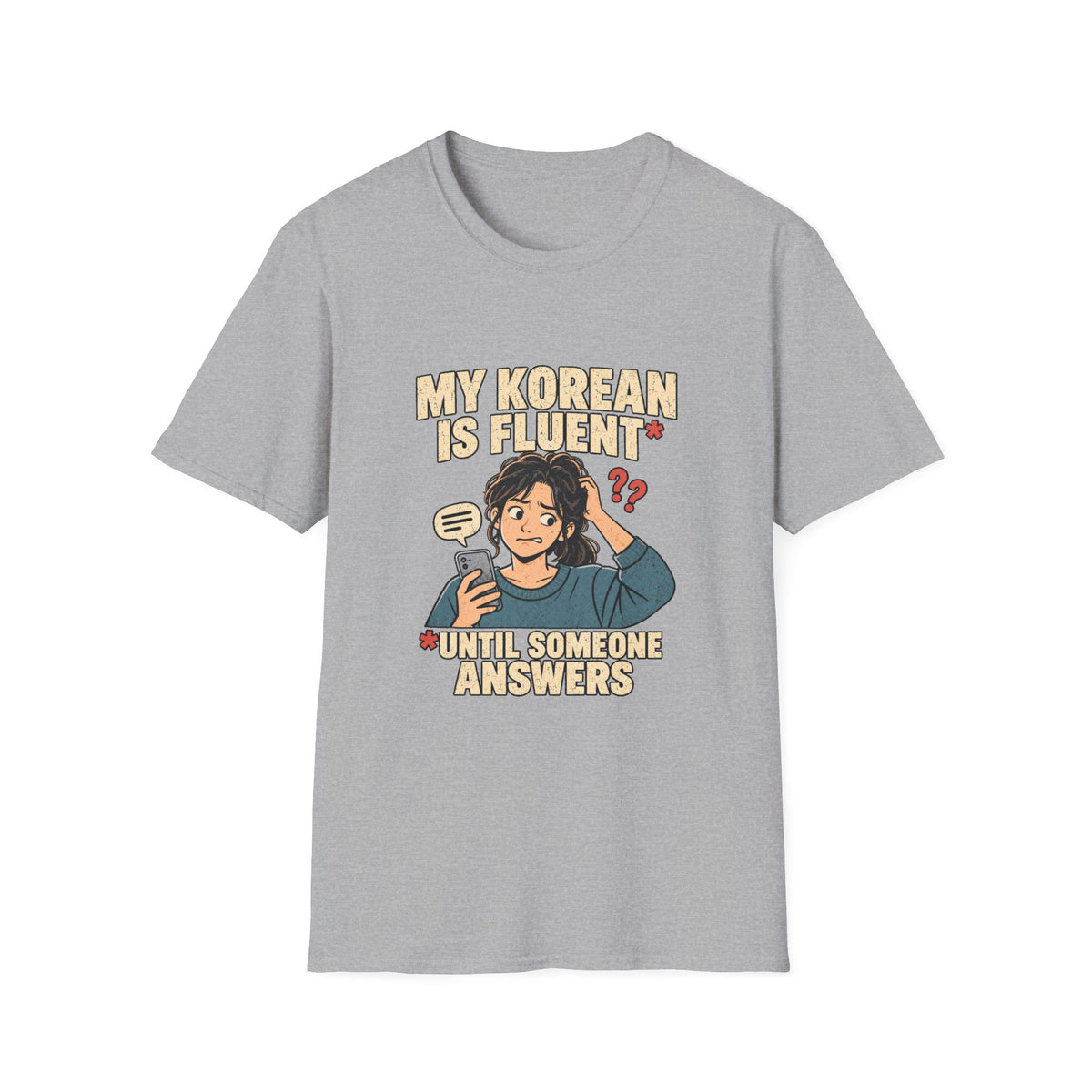 My Korean Is Fluent Until Someone Answers T-Shirt | Korean Language Funny Tee