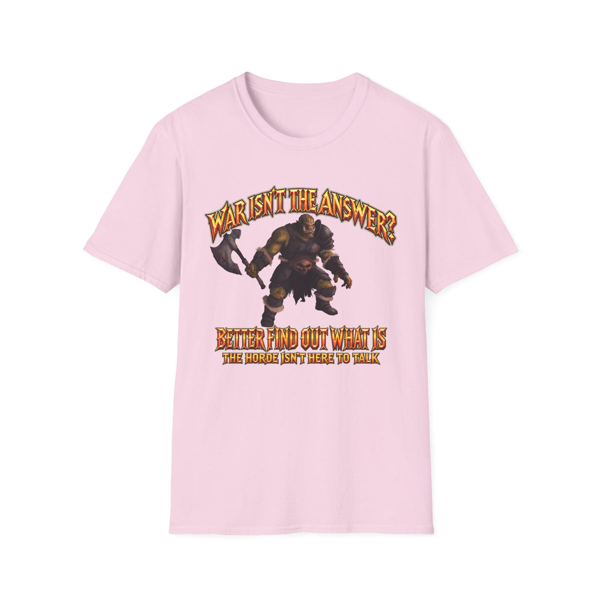 Graphic T-Shirt — 'War Isn't the Answer? Better Find Out What's' Fantasy Barbarian Axe Design