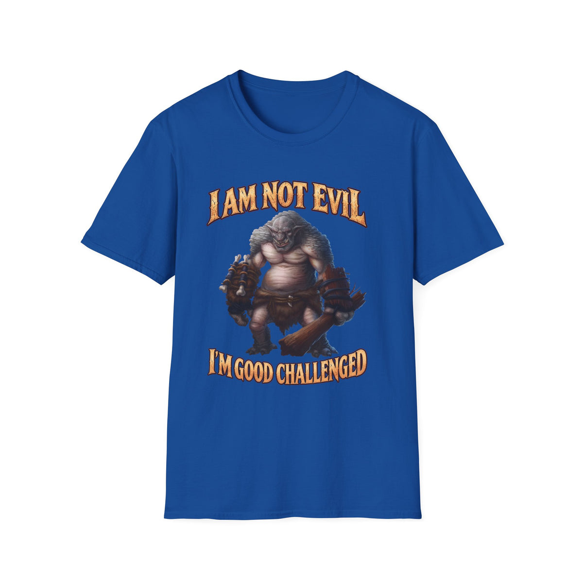 T-Shirt — "I Am Not Evil, I'm Good Challenged" Fantasy Ogre Graphic