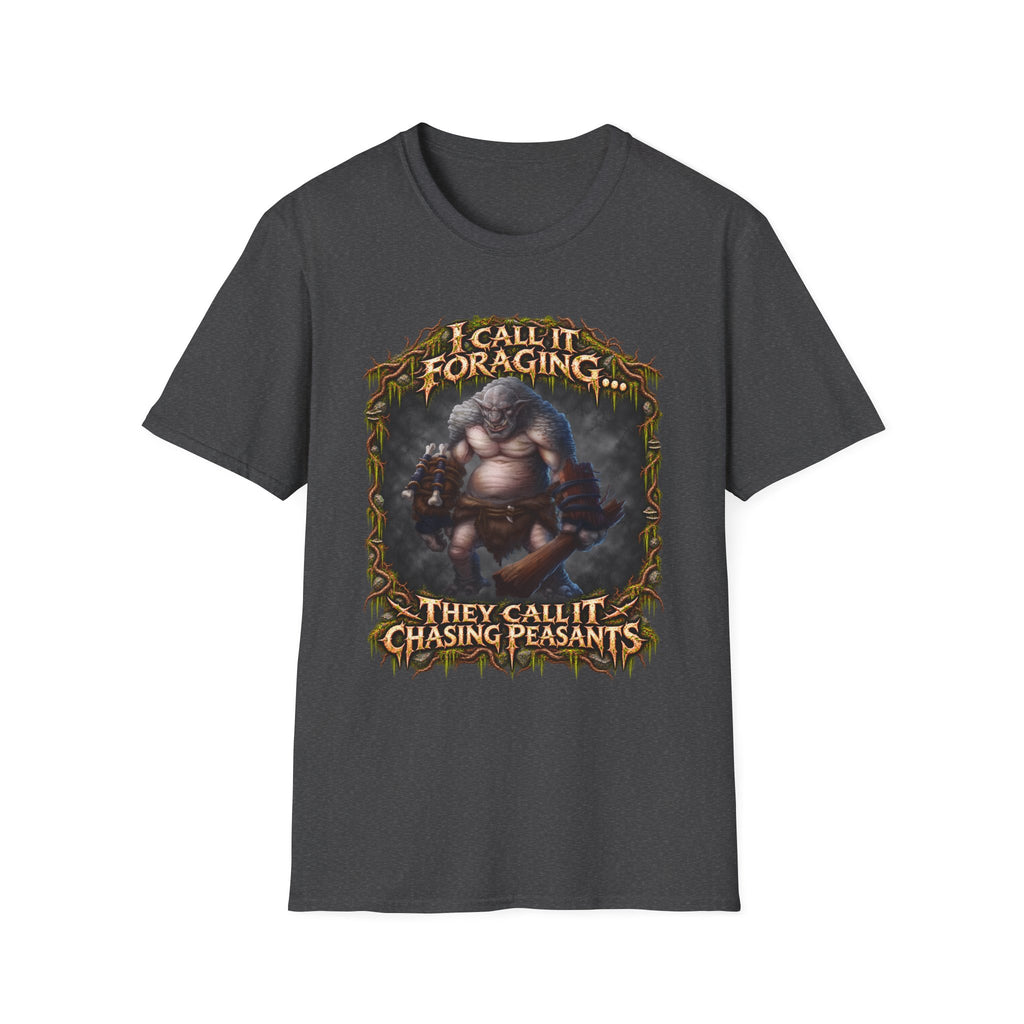 I Call It Foraging They Call It Chasing Peasants T-Shirt
