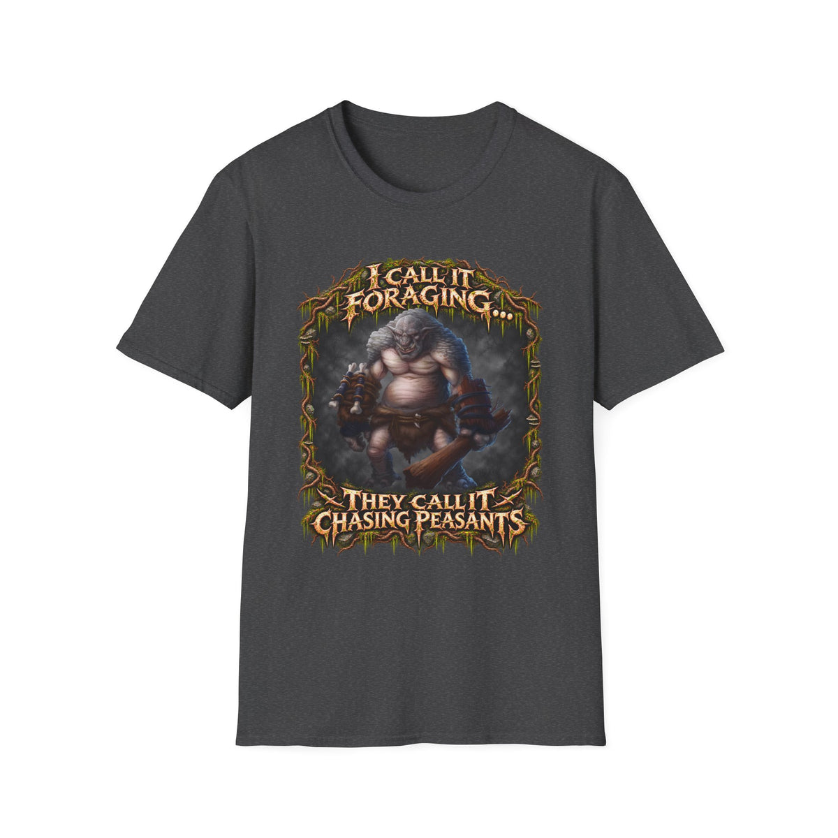 I Call It Foraging They Call It Chasing Peasants T-Shirt