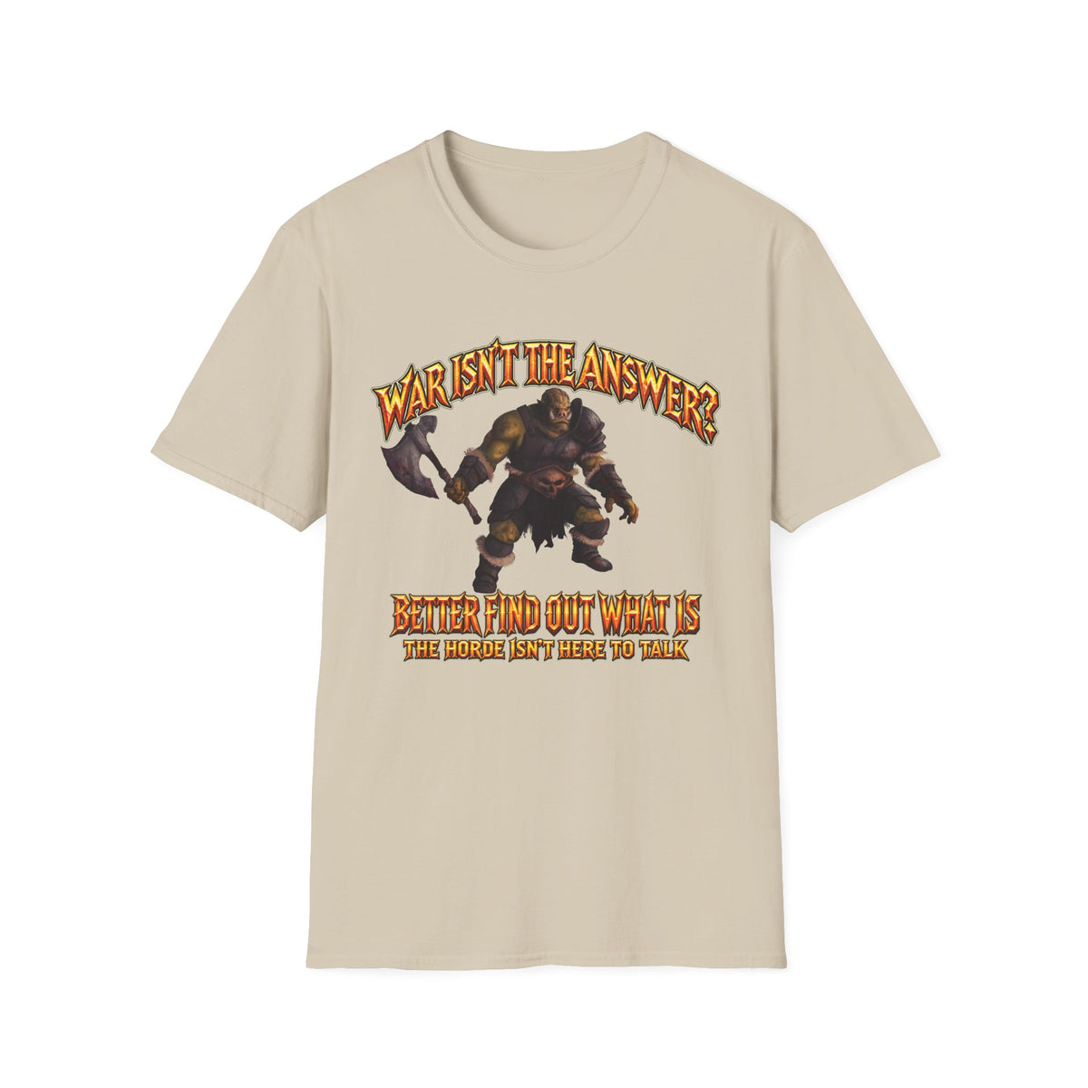 Graphic T-Shirt — 'War Isn't the Answer? Better Find Out What's' Fantasy Barbarian Axe Design