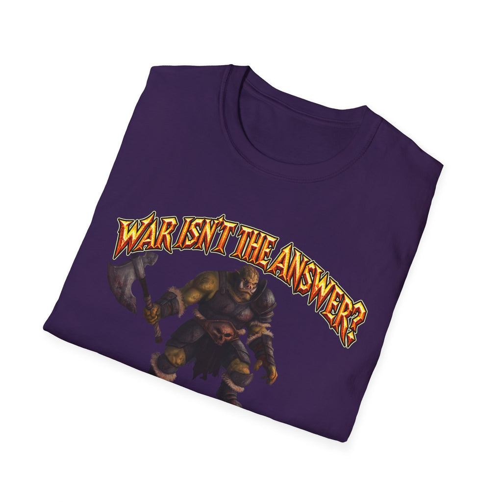 Graphic T-Shirt — 'War Isn't the Answer? Better Find Out What's' Fantasy Barbarian Axe Design