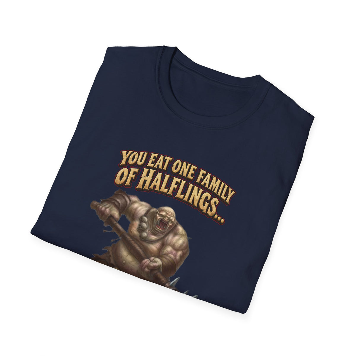 You Eat One Family of Halflings T-Shirt | Fantasy Ogre Monster RPG Design