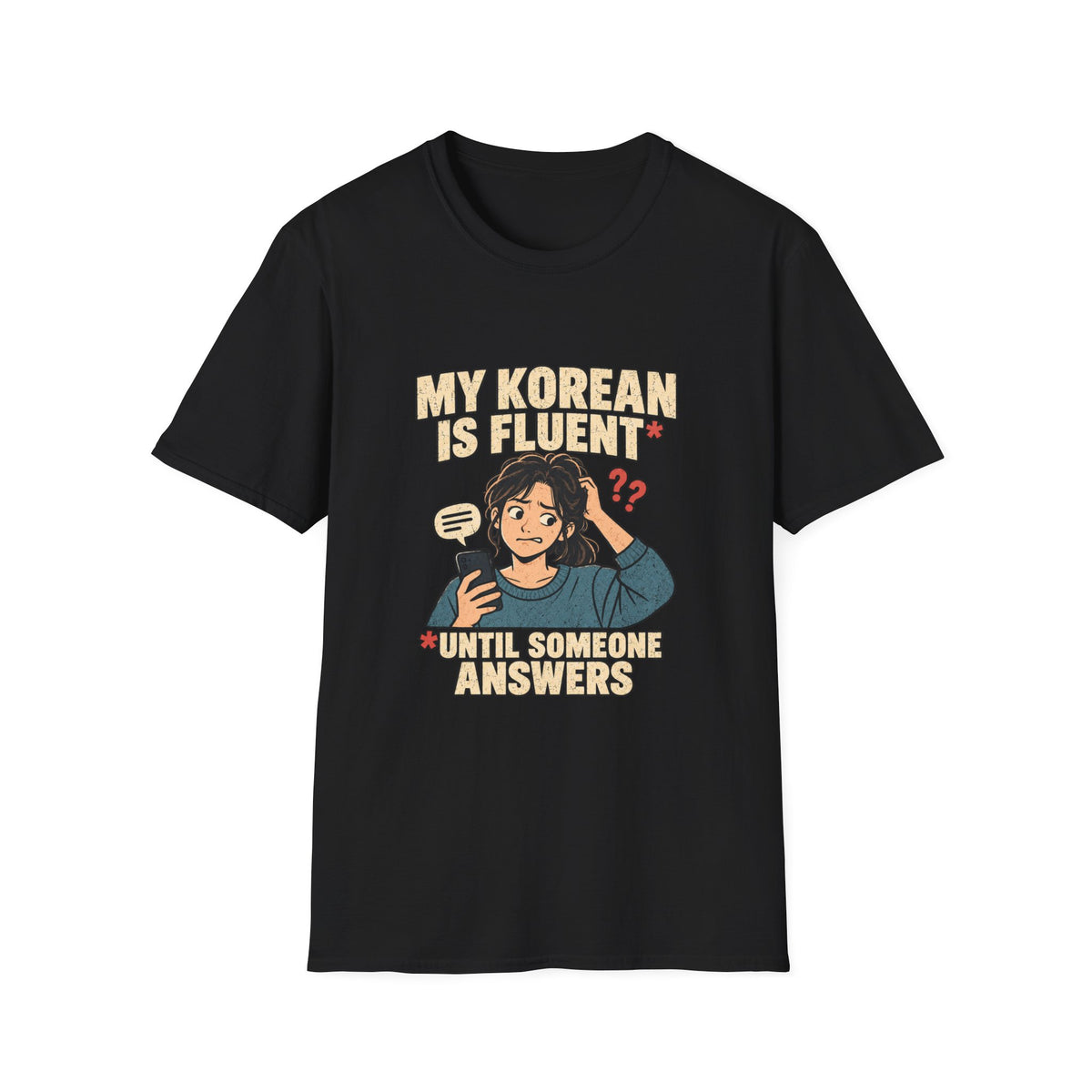 My Korean Is Fluent Until Someone Answers T-Shirt | Korean Language Funny Tee