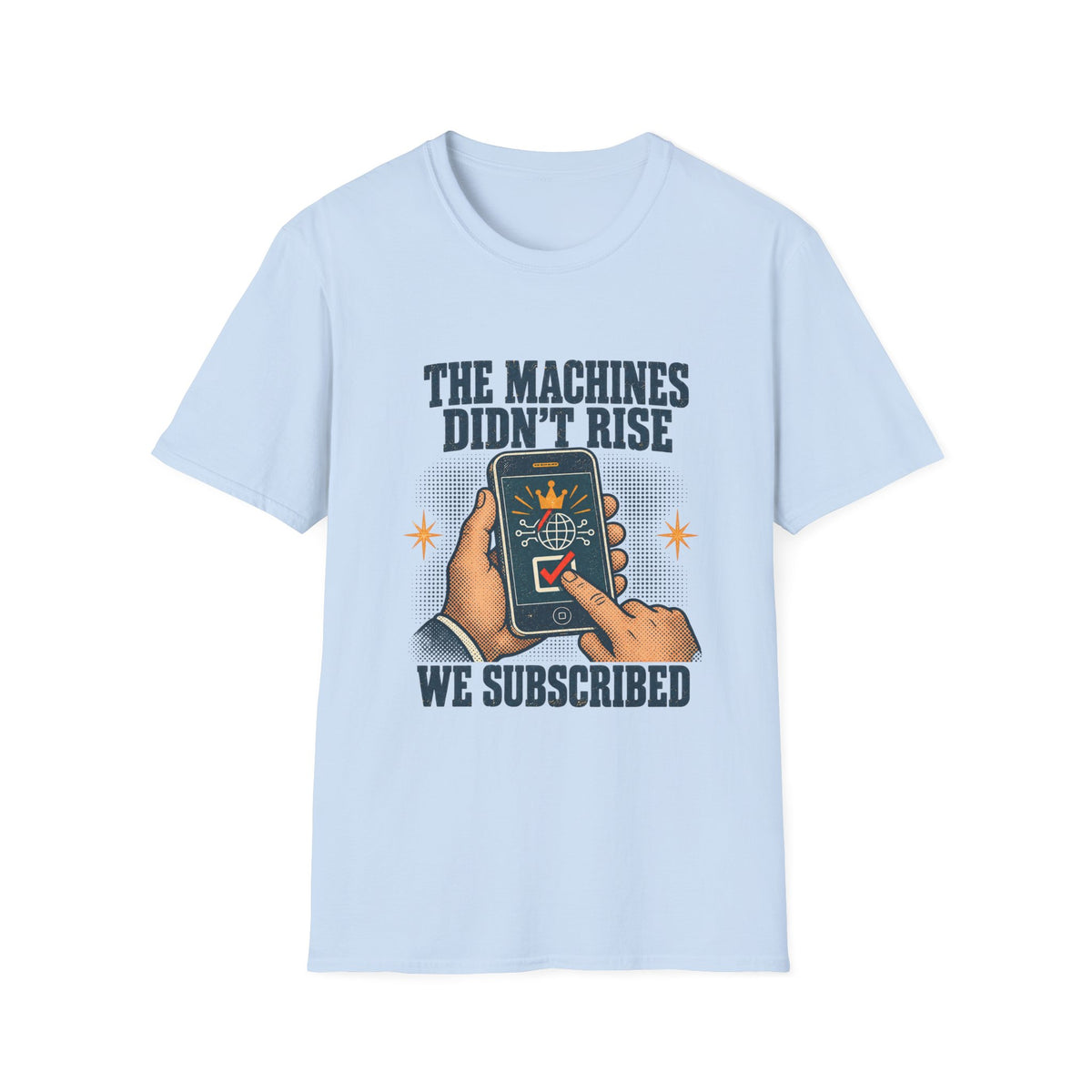 The Machines Didn’t Rise We Subscribed T-Shirt | Tech Satire Tee