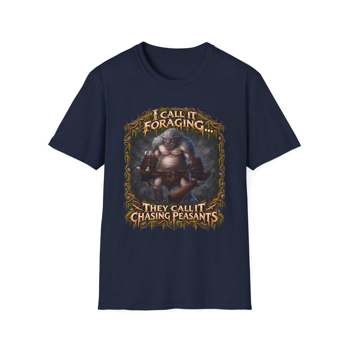 I Call It Foraging They Call It Chasing Peasants T-Shirt