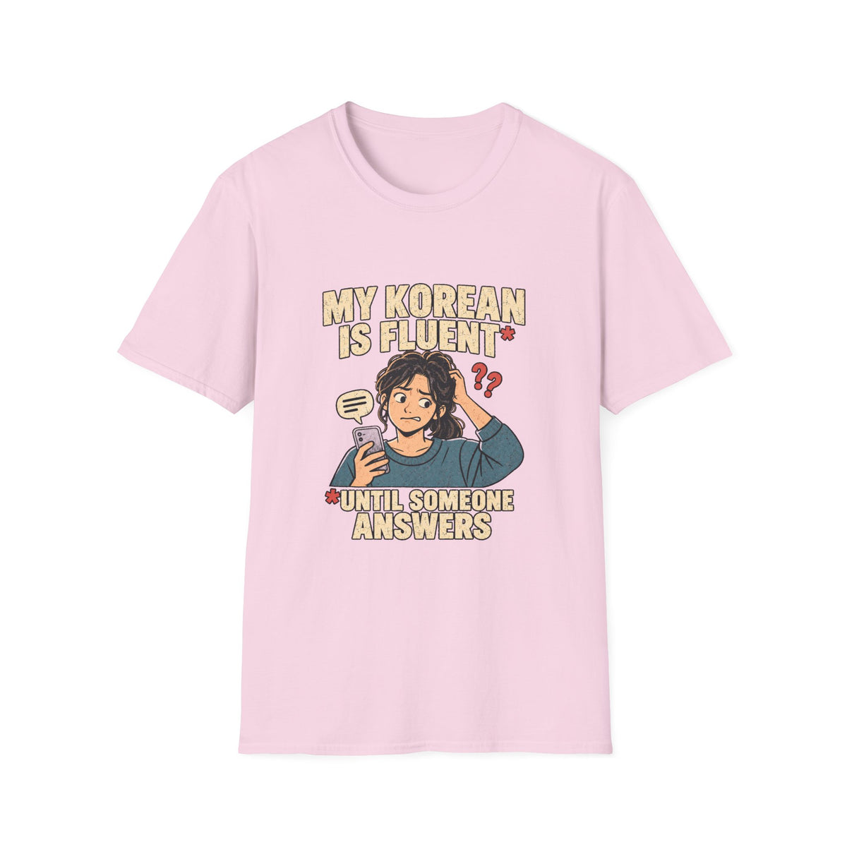 My Korean Is Fluent Until Someone Answers T-Shirt | Korean Language Funny Tee