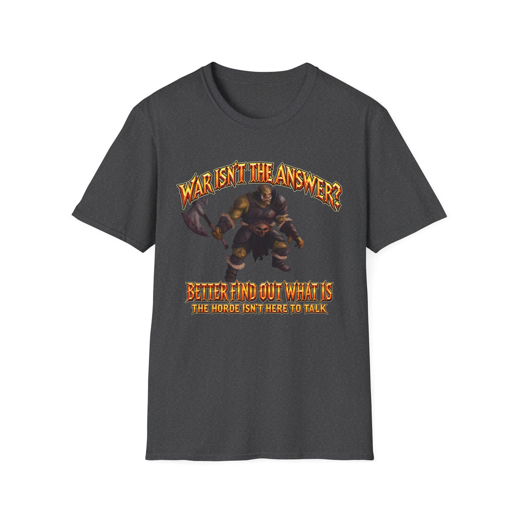 Graphic T-Shirt — 'War Isn't the Answer? Better Find Out What's' Fantasy Barbarian Axe Design
