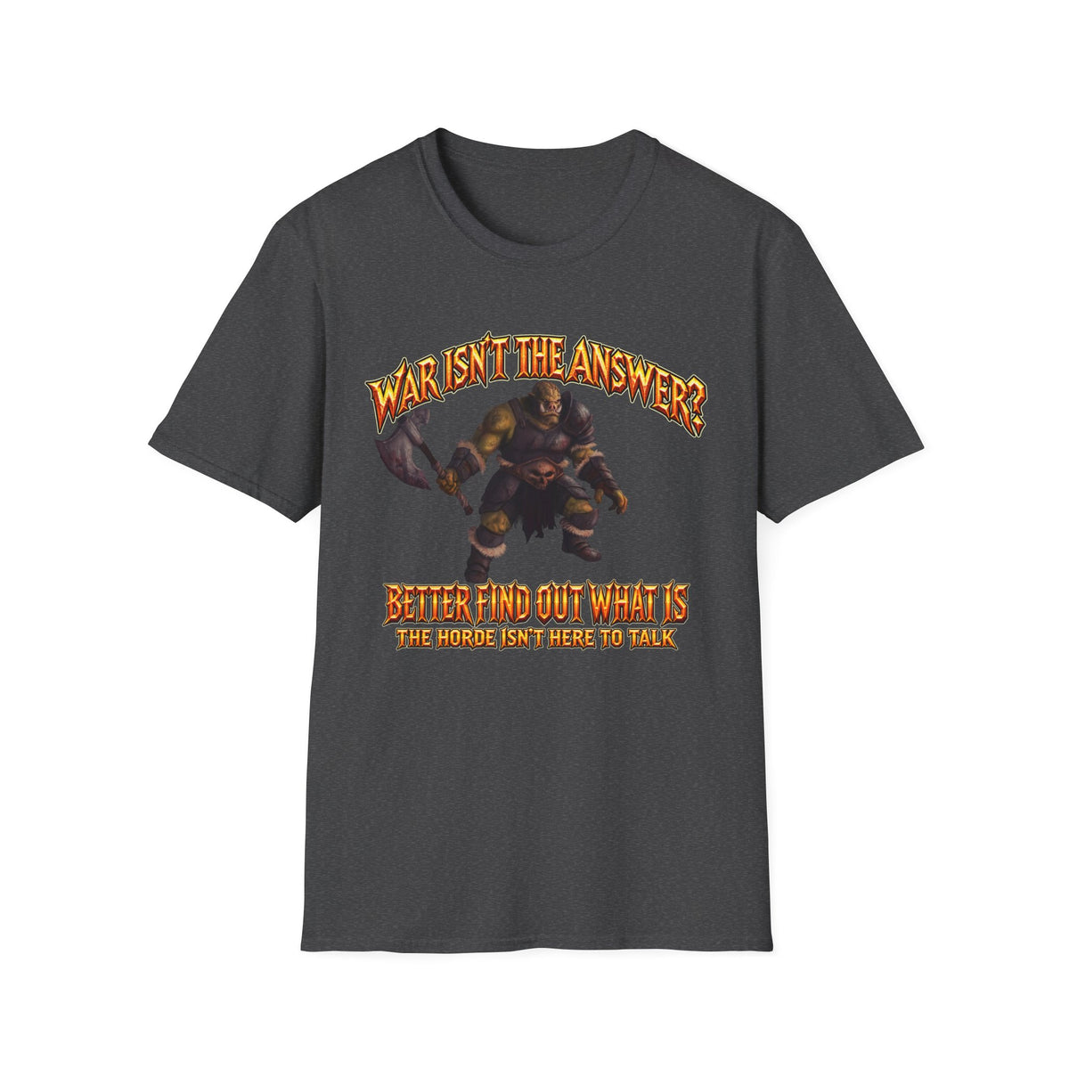 Graphic T-Shirt — 'War Isn't the Answer? Better Find Out What's' Fantasy Barbarian Axe Design