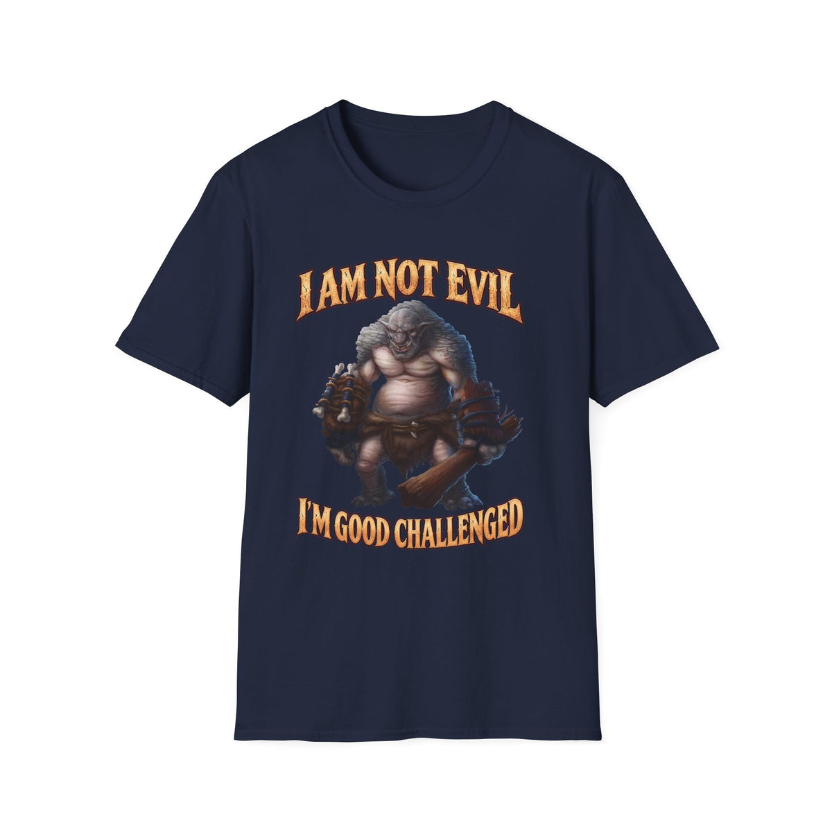 T-Shirt — "I Am Not Evil, I'm Good Challenged" Fantasy Ogre Graphic