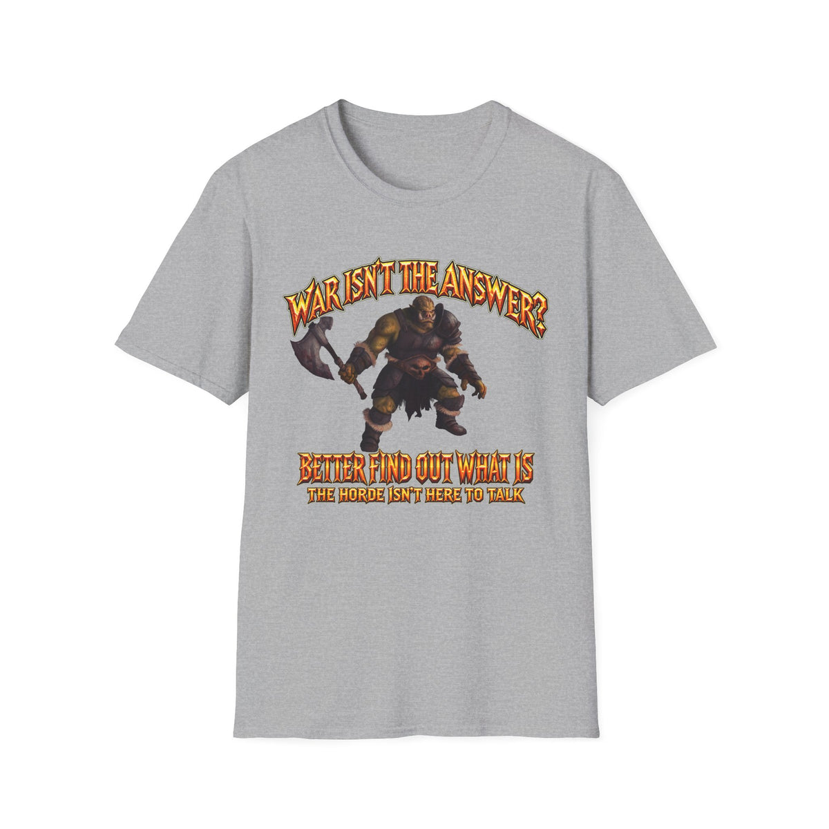 Graphic T-Shirt — 'War Isn't the Answer? Better Find Out What's' Fantasy Barbarian Axe Design
