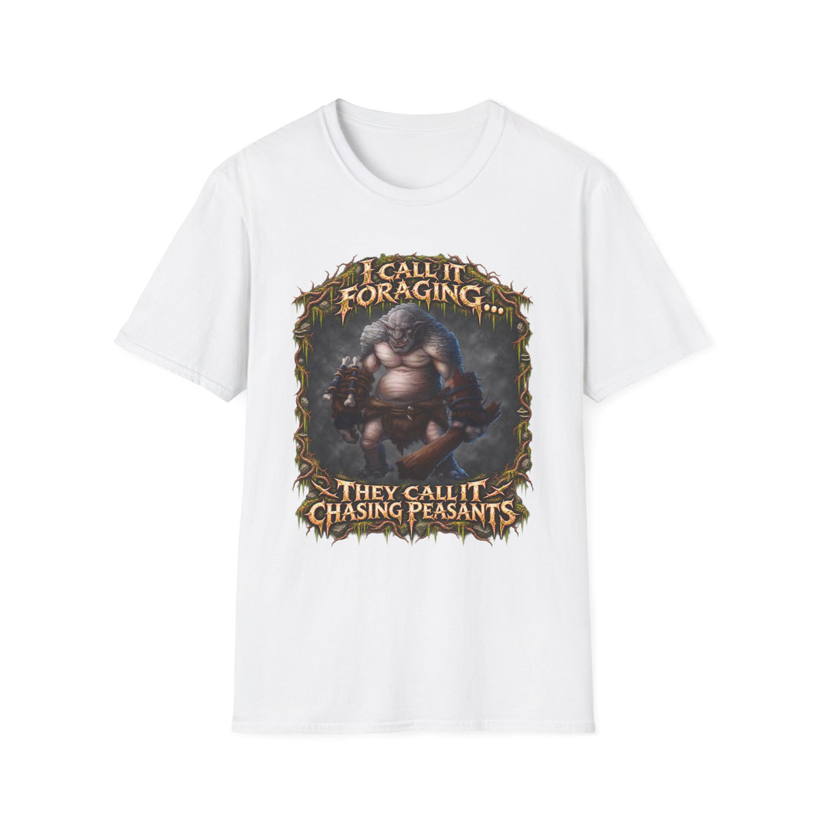 I Call It Foraging They Call It Chasing Peasants T-Shirt