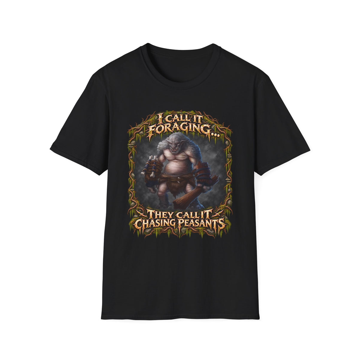 I Call It Foraging They Call It Chasing Peasants T-Shirt