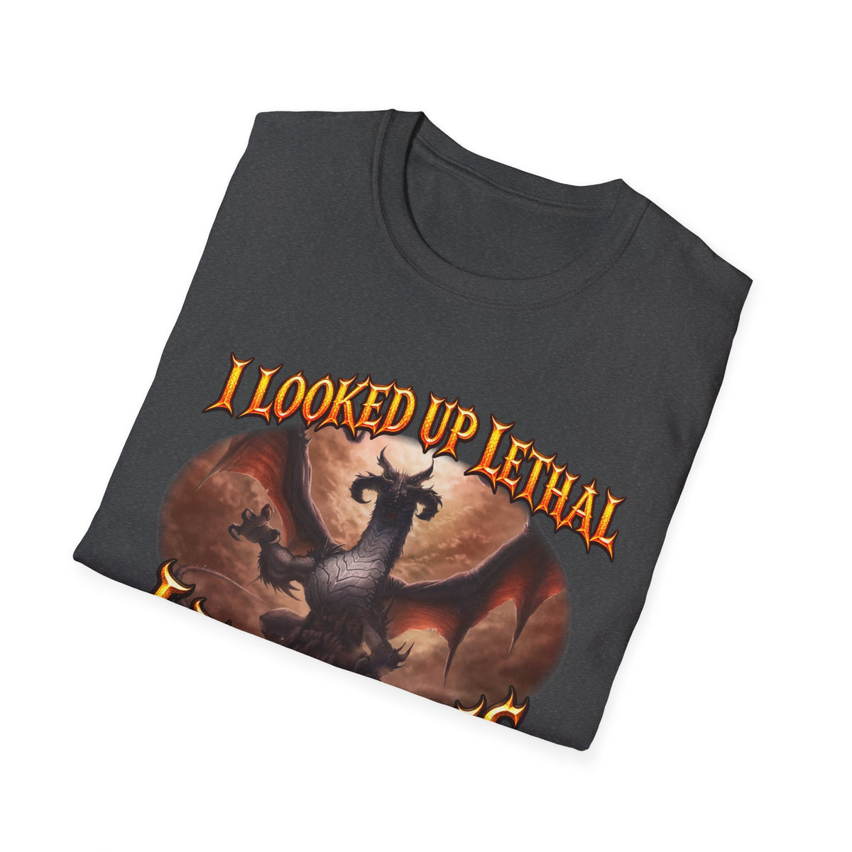 Dragon Graphic T-Shirt — "I Looked Up Lethal, I Found This" Fantasy Tee