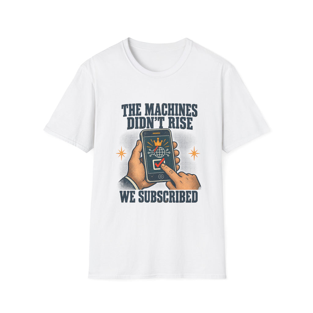 The Machines Didn’t Rise We Subscribed T-Shirt | Tech Satire Tee