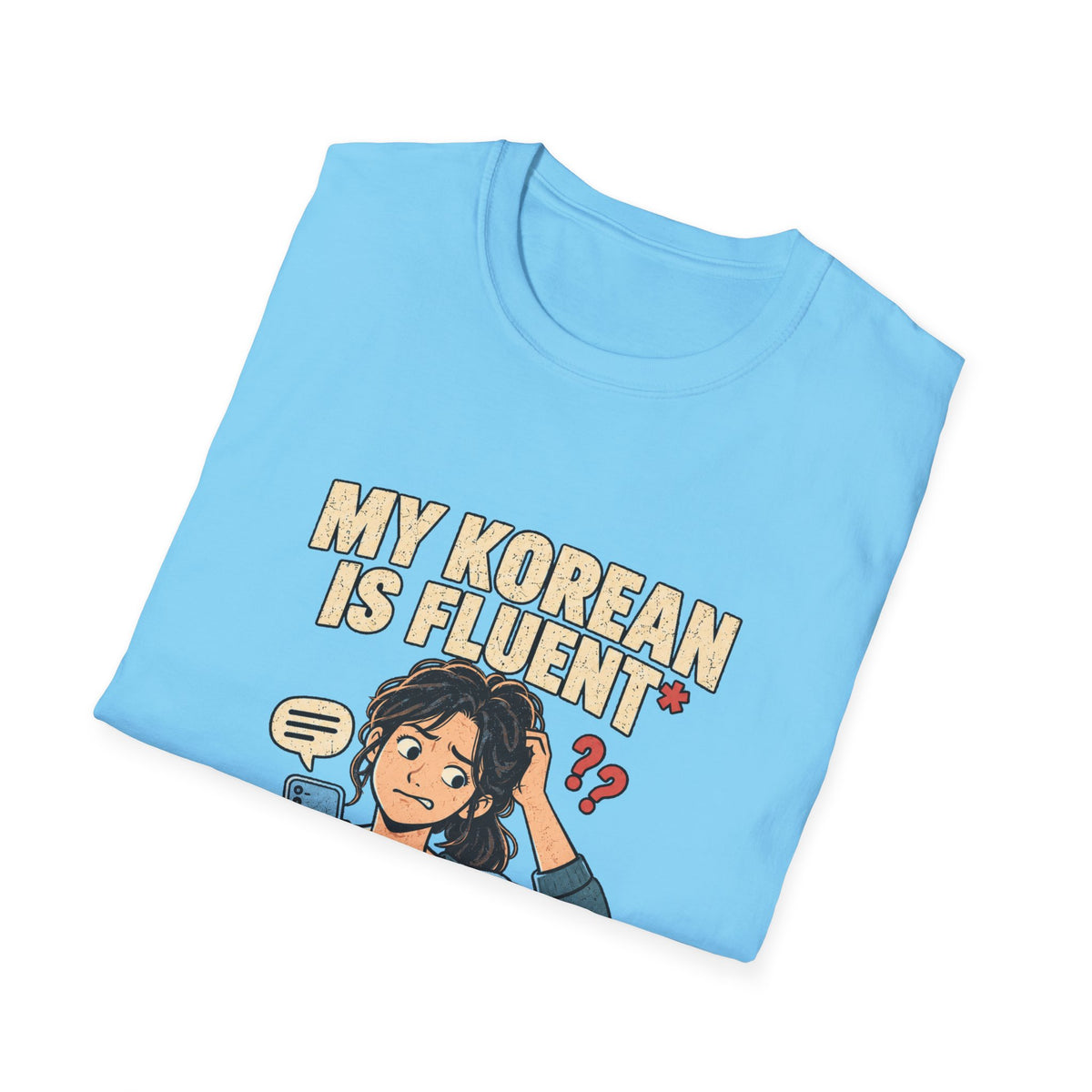 My Korean Is Fluent Until Someone Answers T-Shirt | Korean Language Funny Tee