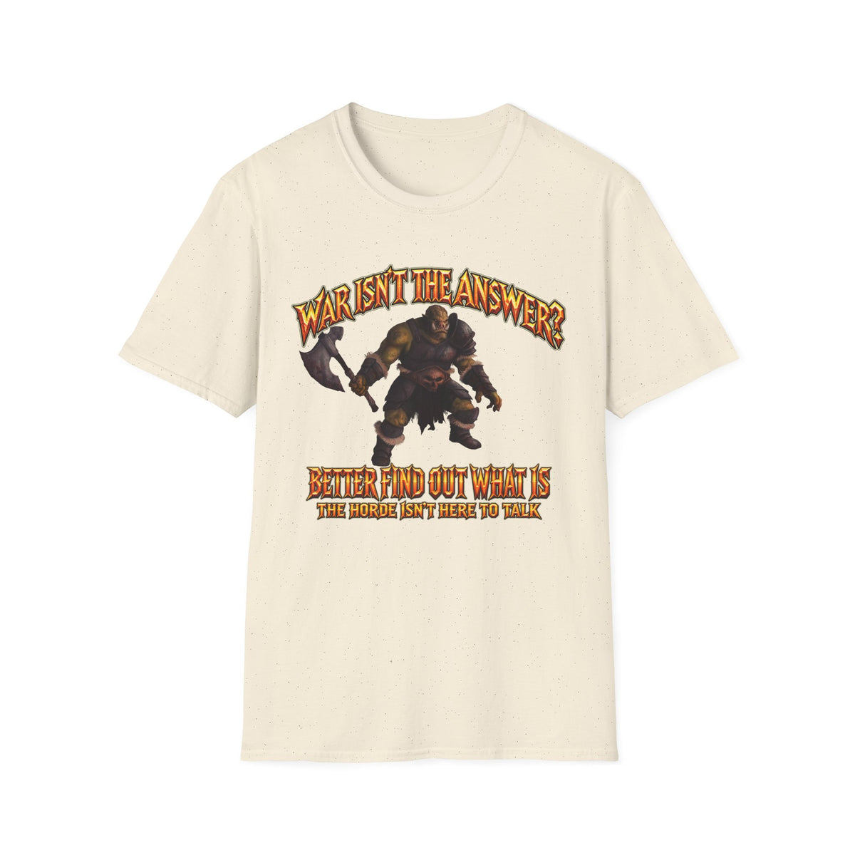 Graphic T-Shirt — 'War Isn't the Answer? Better Find Out What's' Fantasy Barbarian Axe Design