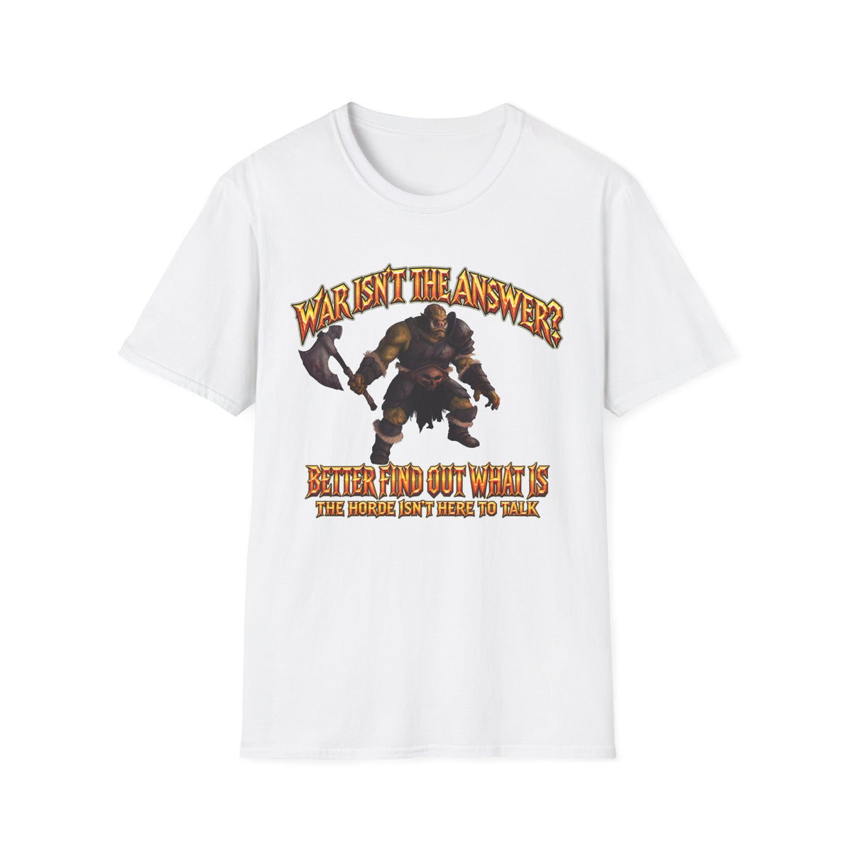 Graphic T-Shirt — 'War Isn't the Answer? Better Find Out What's' Fantasy Barbarian Axe Design