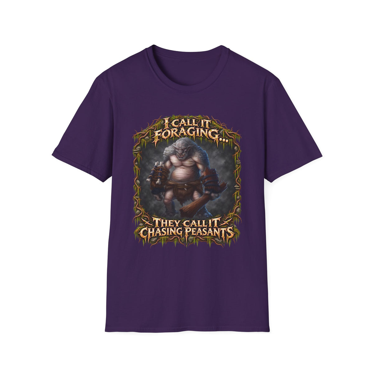 I Call It Foraging They Call It Chasing Peasants T-Shirt