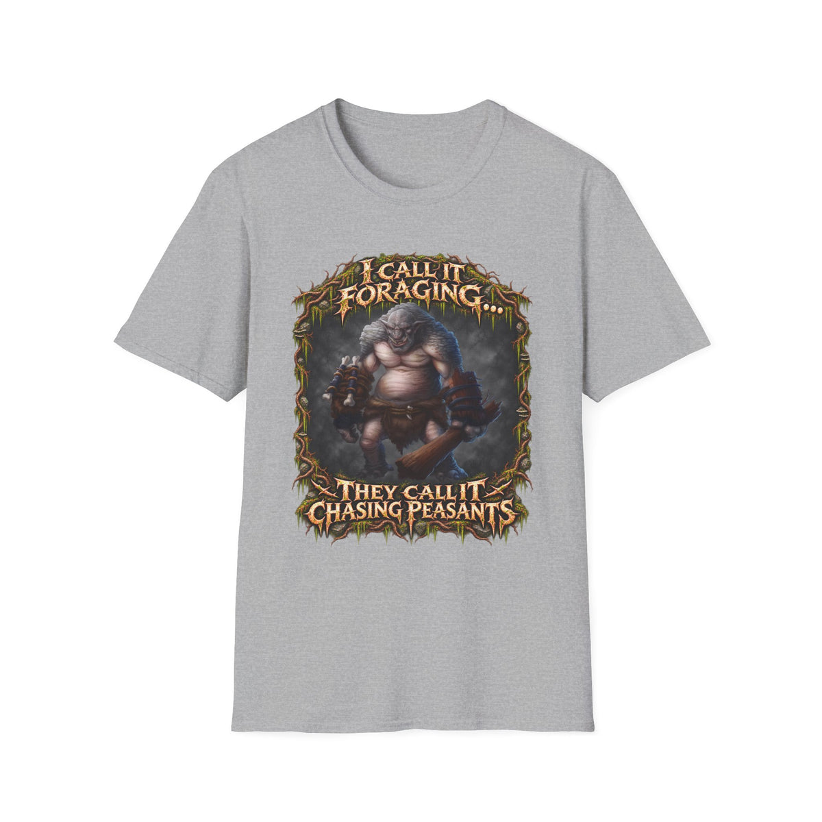 I Call It Foraging They Call It Chasing Peasants T-Shirt