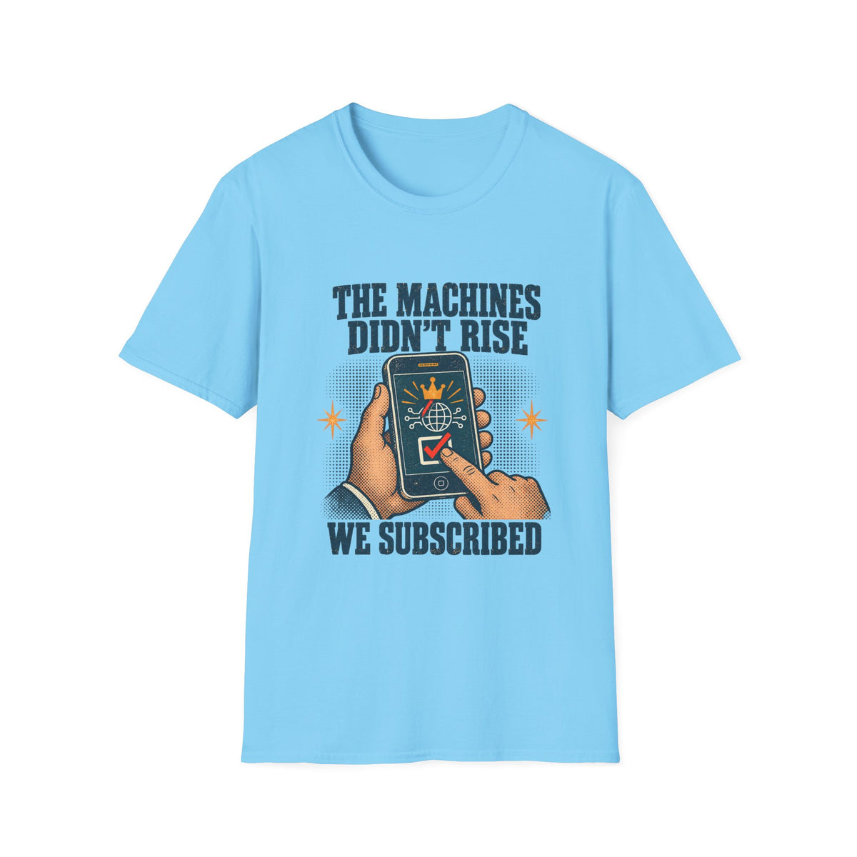The Machines Didn’t Rise We Subscribed T-Shirt | Tech Satire Tee