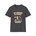 My Korean Is Fluent Until Someone Answers T-Shirt | Korean Language Funny Tee