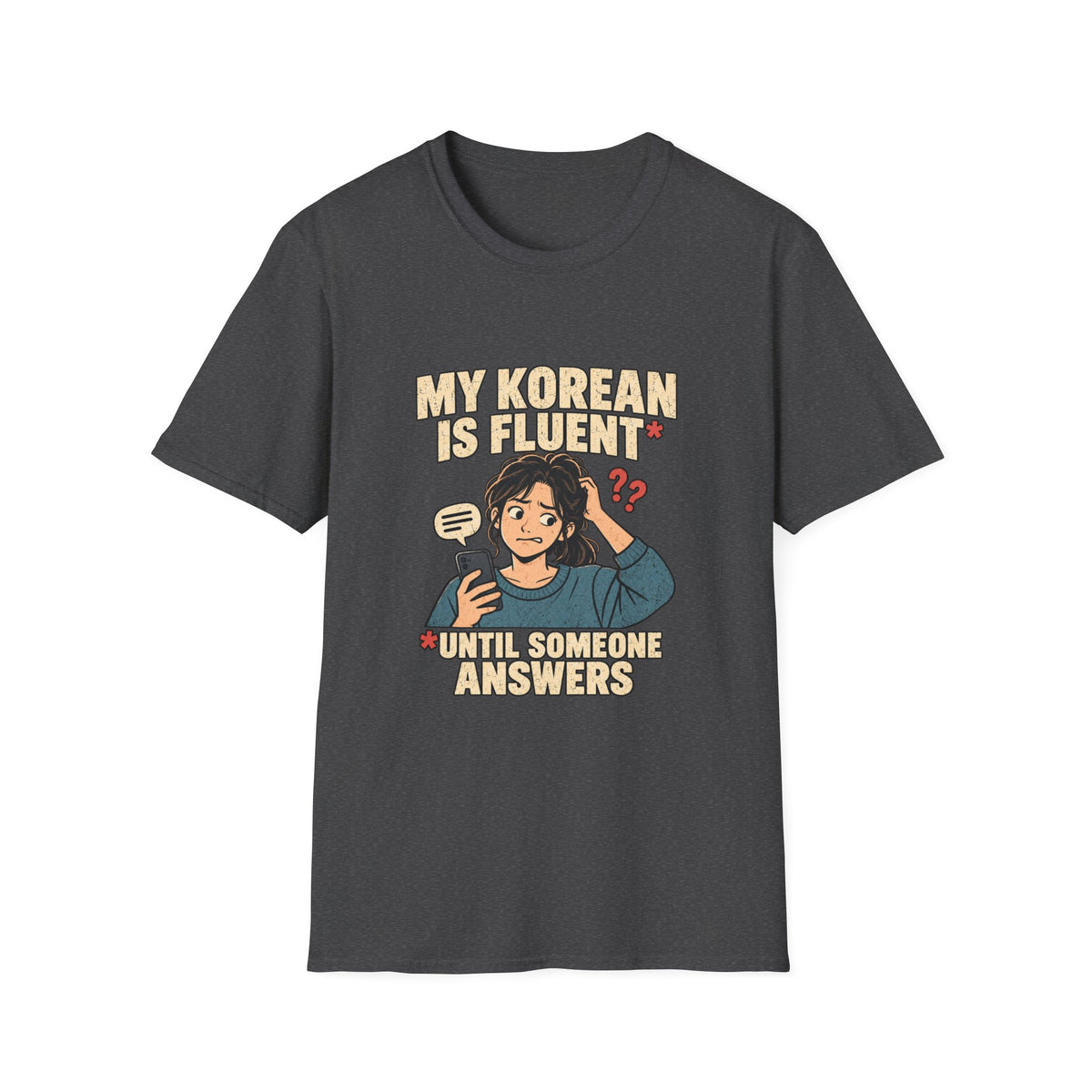 My Korean Is Fluent Until Someone Answers T-Shirt | Korean Language Funny Tee