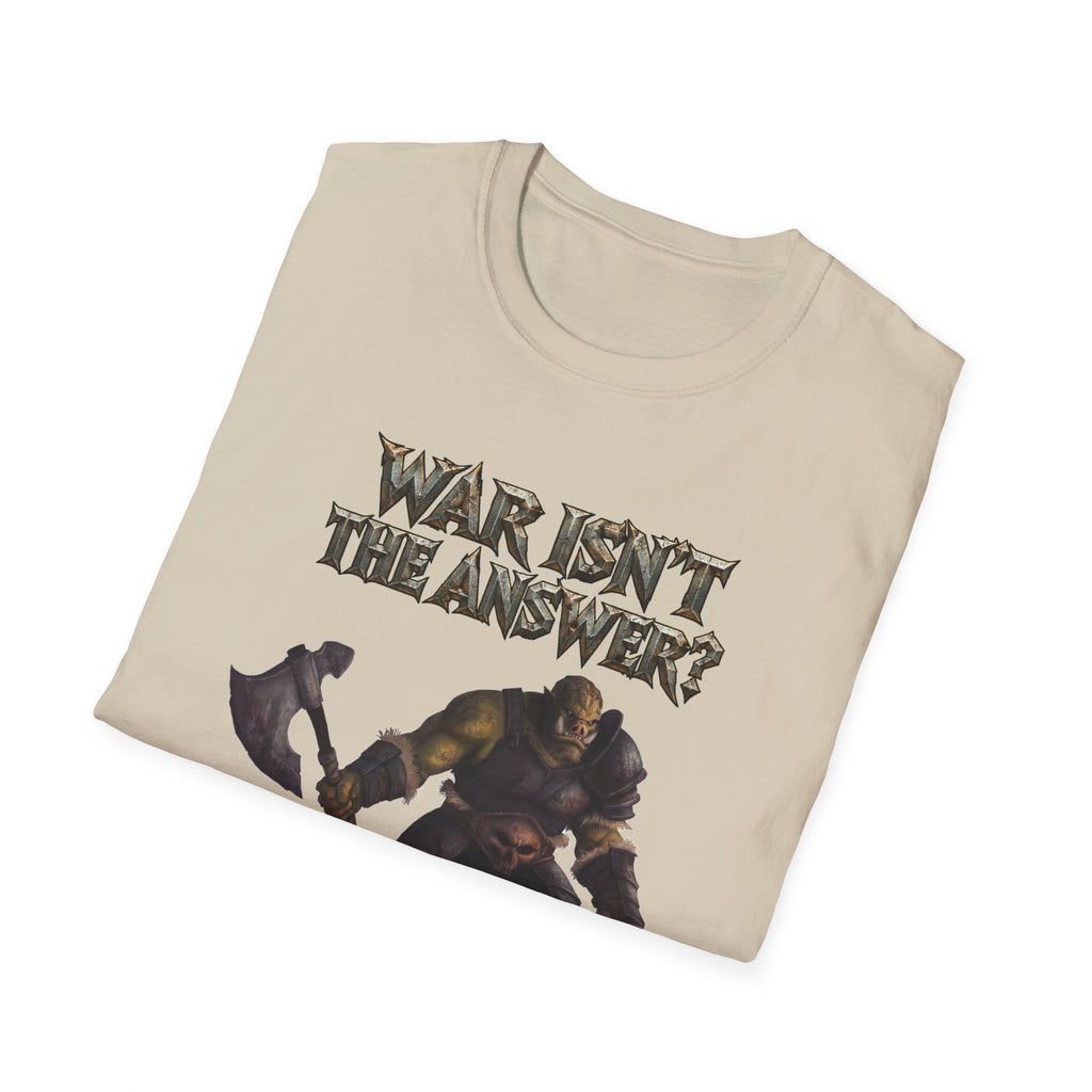 War Isn’t the Answer T-Shirt — 'Better Find Out What Is' Viking Warrior Graphic Tee