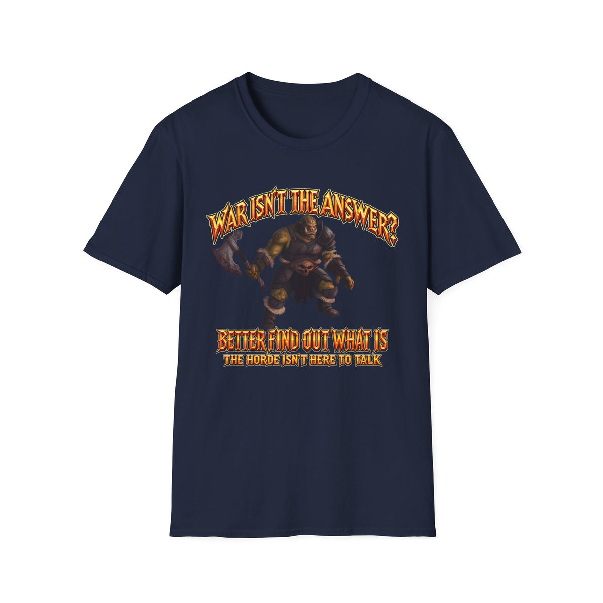 Graphic T-Shirt — 'War Isn't the Answer? Better Find Out What's' Fantasy Barbarian Axe Design