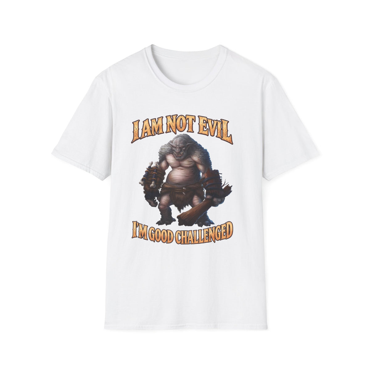T-Shirt — "I Am Not Evil, I'm Good Challenged" Fantasy Ogre Graphic