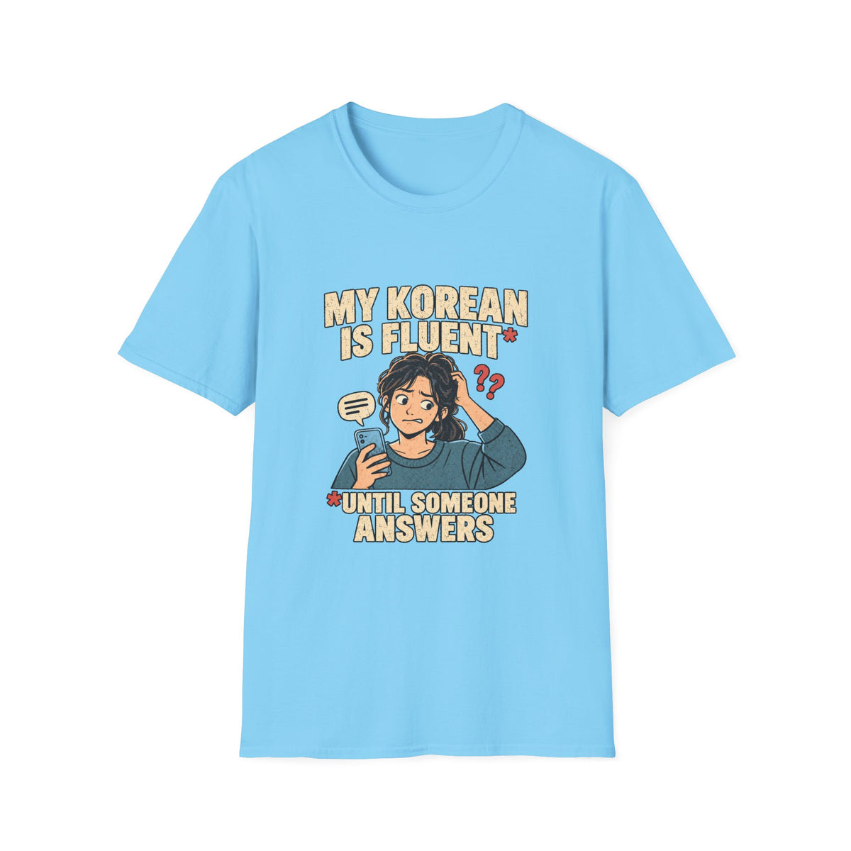 My Korean Is Fluent Until Someone Answers T-Shirt | Korean Language Funny Tee