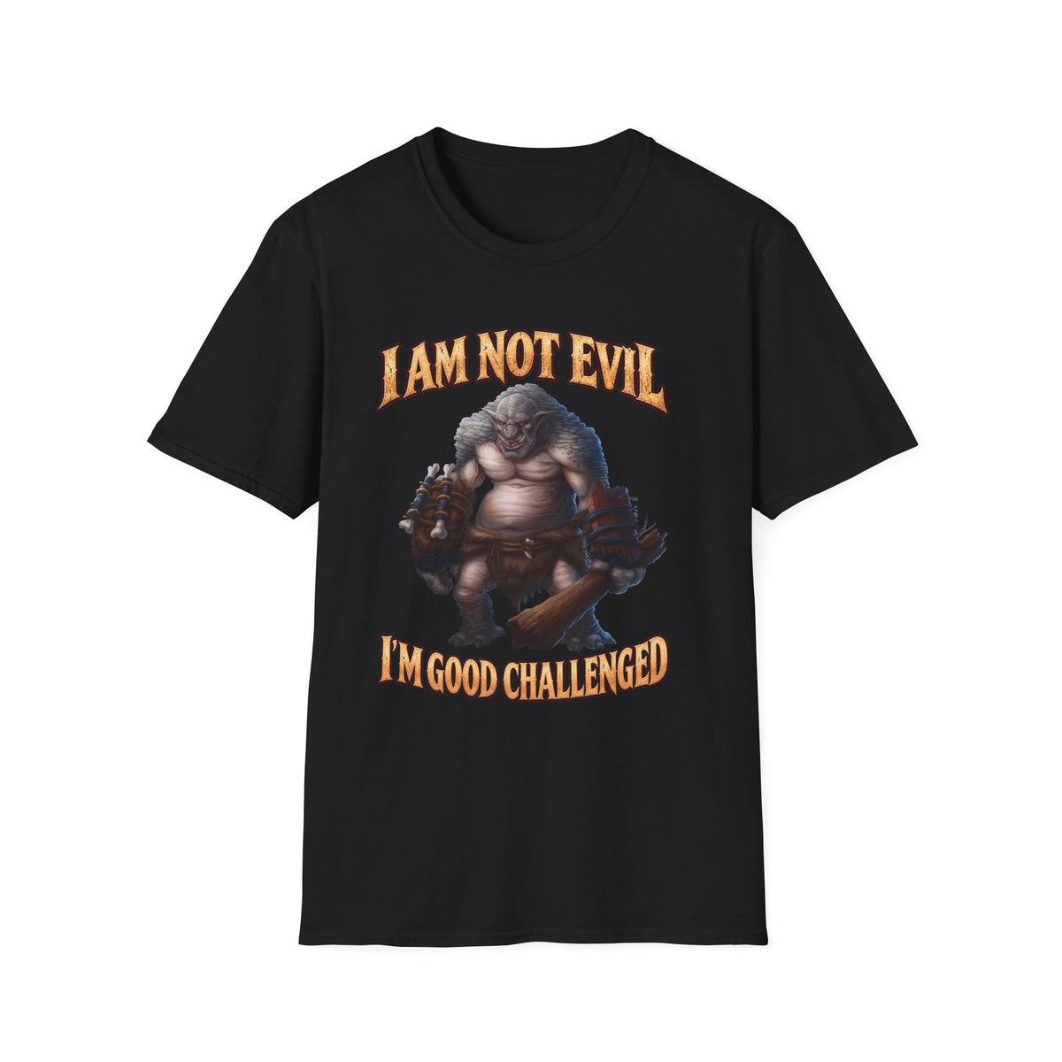 T-Shirt — "I Am Not Evil, I'm Good Challenged" Fantasy Ogre Graphic