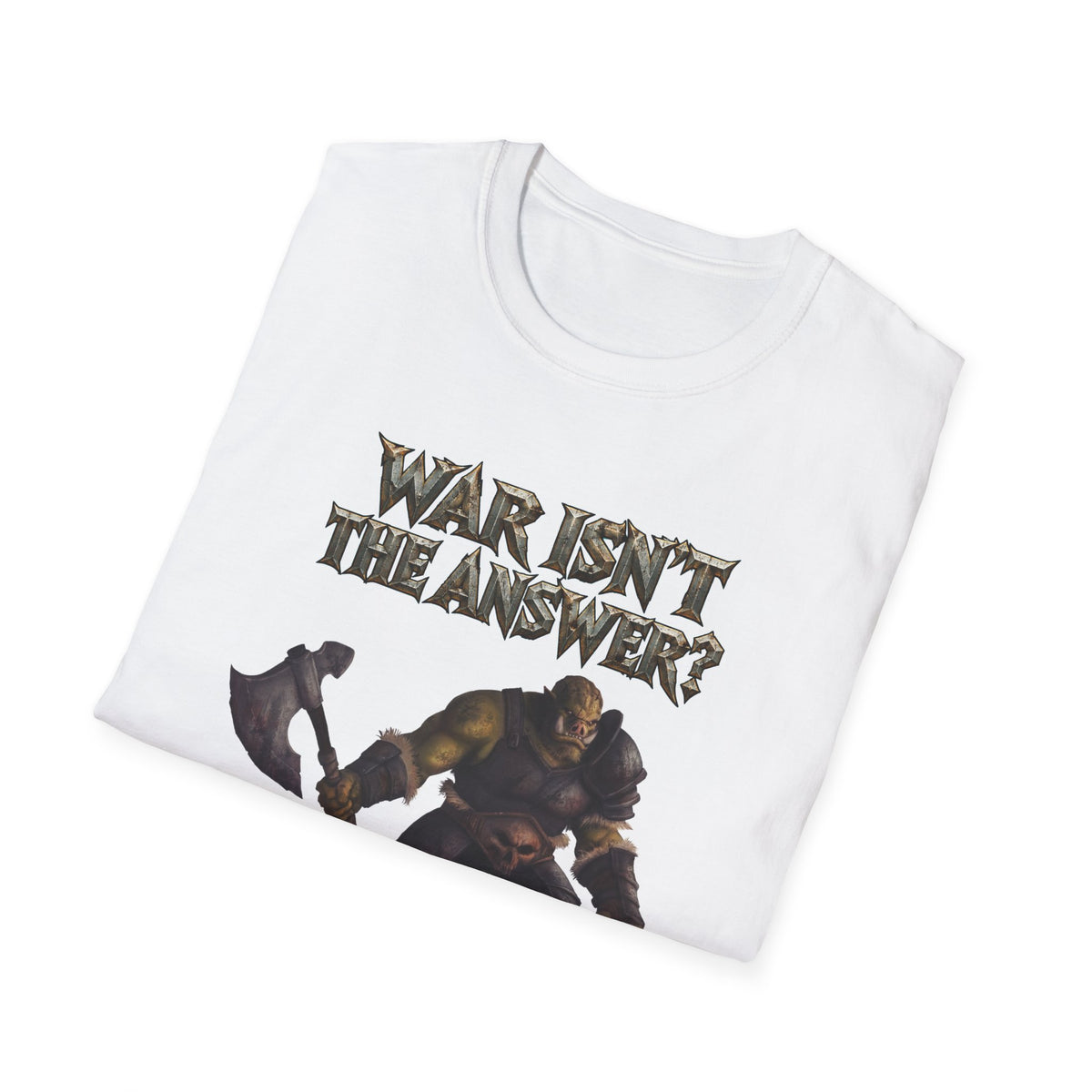 War Isn’t the Answer T-Shirt — 'Better Find Out What Is' Viking Warrior Graphic Tee