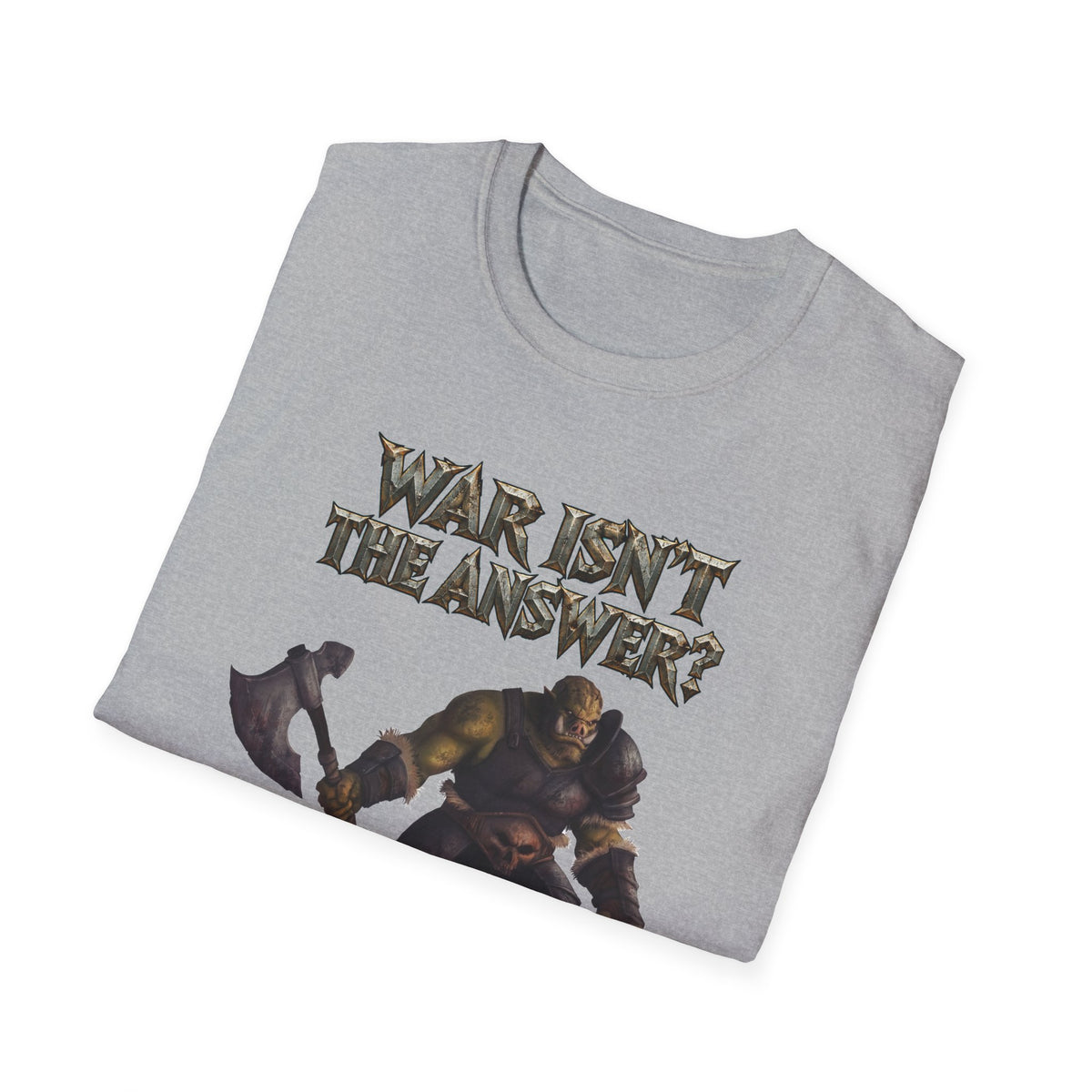 War Isn’t the Answer T-Shirt — 'Better Find Out What Is' Viking Warrior Graphic Tee
