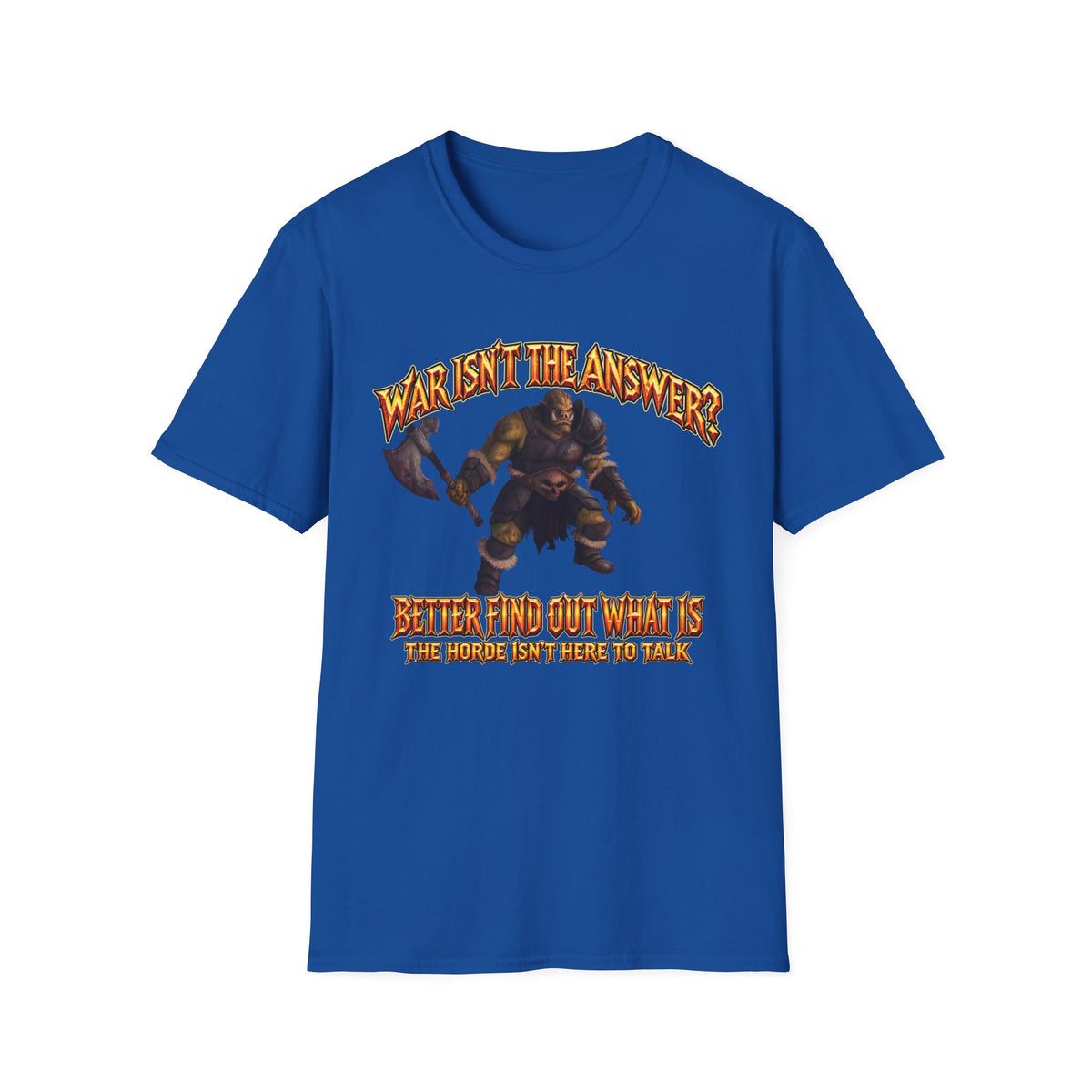 Graphic T-Shirt — 'War Isn't the Answer? Better Find Out What's' Fantasy Barbarian Axe Design