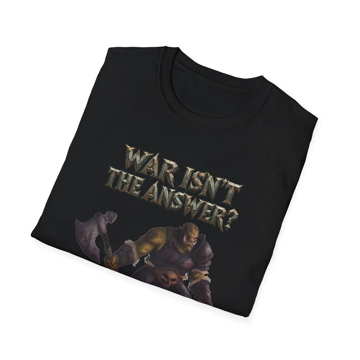 War Isn’t the Answer T-Shirt — 'Better Find Out What Is' Viking Warrior Graphic Tee
